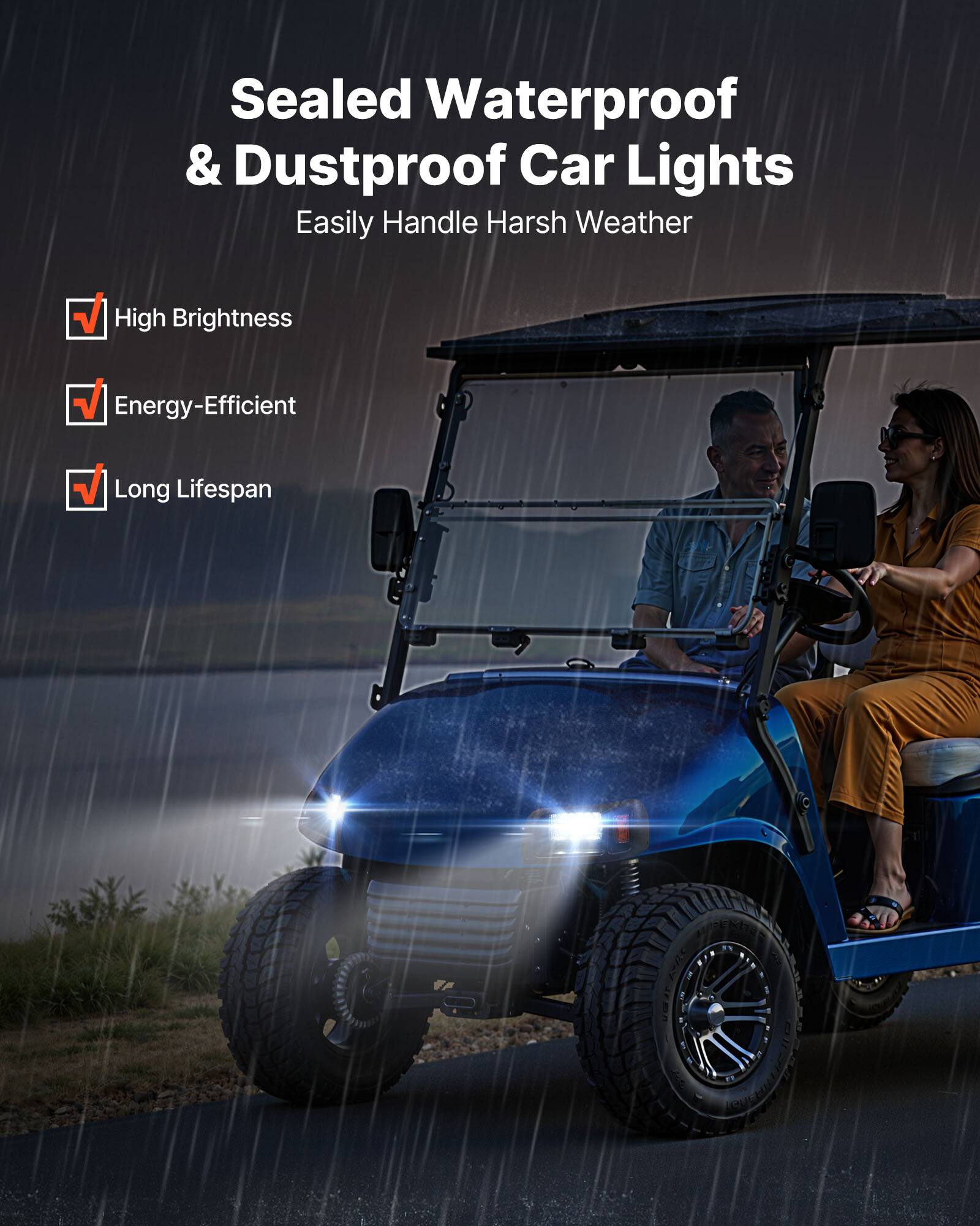 Sealed Waterproof & Dustproof Car Lights  
Easily Handle Harsh Weather  

- High Brightness  
- Energy-Efficient  
- Long Lifespan
