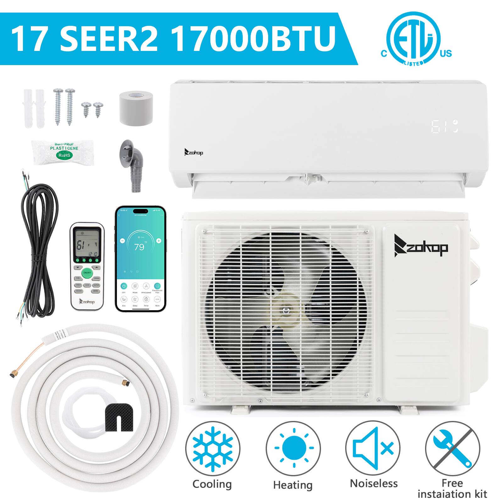 17 SEER2 17000BTU
ETL Listed US
Cooling
Heating
Noiseless
Free installation kit