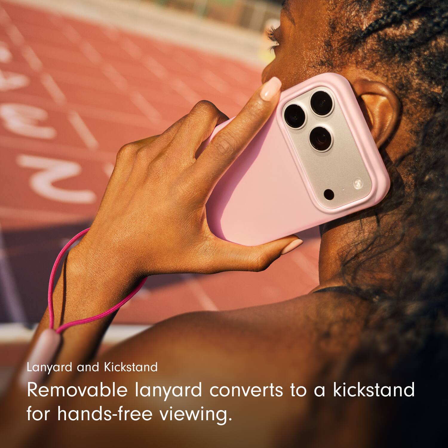 Lanyard and Kickstand  
Removable lanyard converts to a kickstand for hands-free viewing.