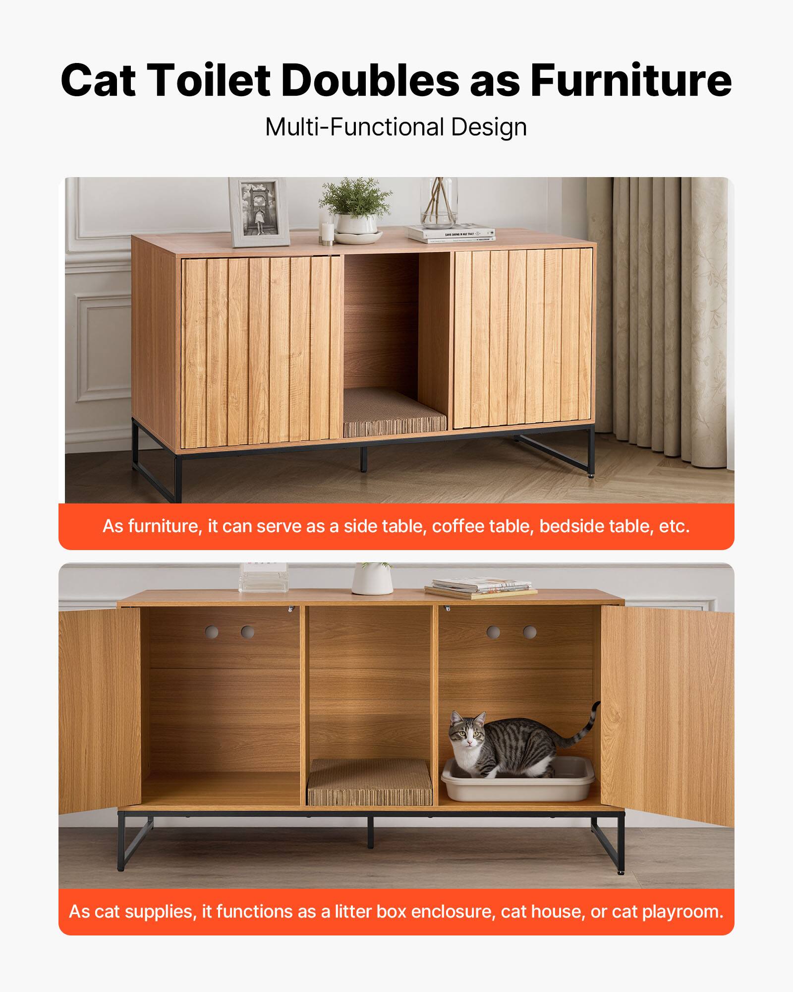 Cat Toilet Doubles as Furniture  
Multi-Functional Design  

As furniture, it can serve as a side table, coffee table, bedside table, etc.  

As cat supplies, it functions as a litter box enclosure, cat house, or cat playroom.