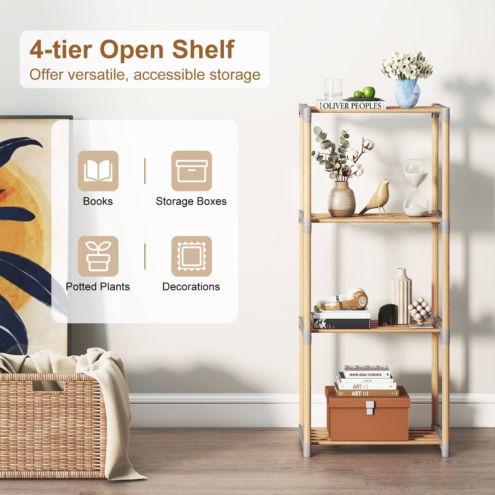 4-tier Open Shelf  
Offer versatile, accessible storage  

Books  
Storage Boxes  
Potted Plants  
Decorations  

OLIVER PEOPLES  

ART