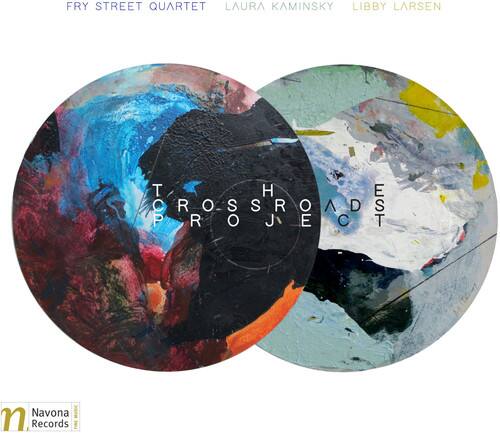 FRY STREET QUARTET  
LAURA KAMINSKY  
LIBBY LARSEN  

THE CROSSROAD PROJECT  

Navona Records  
3511m