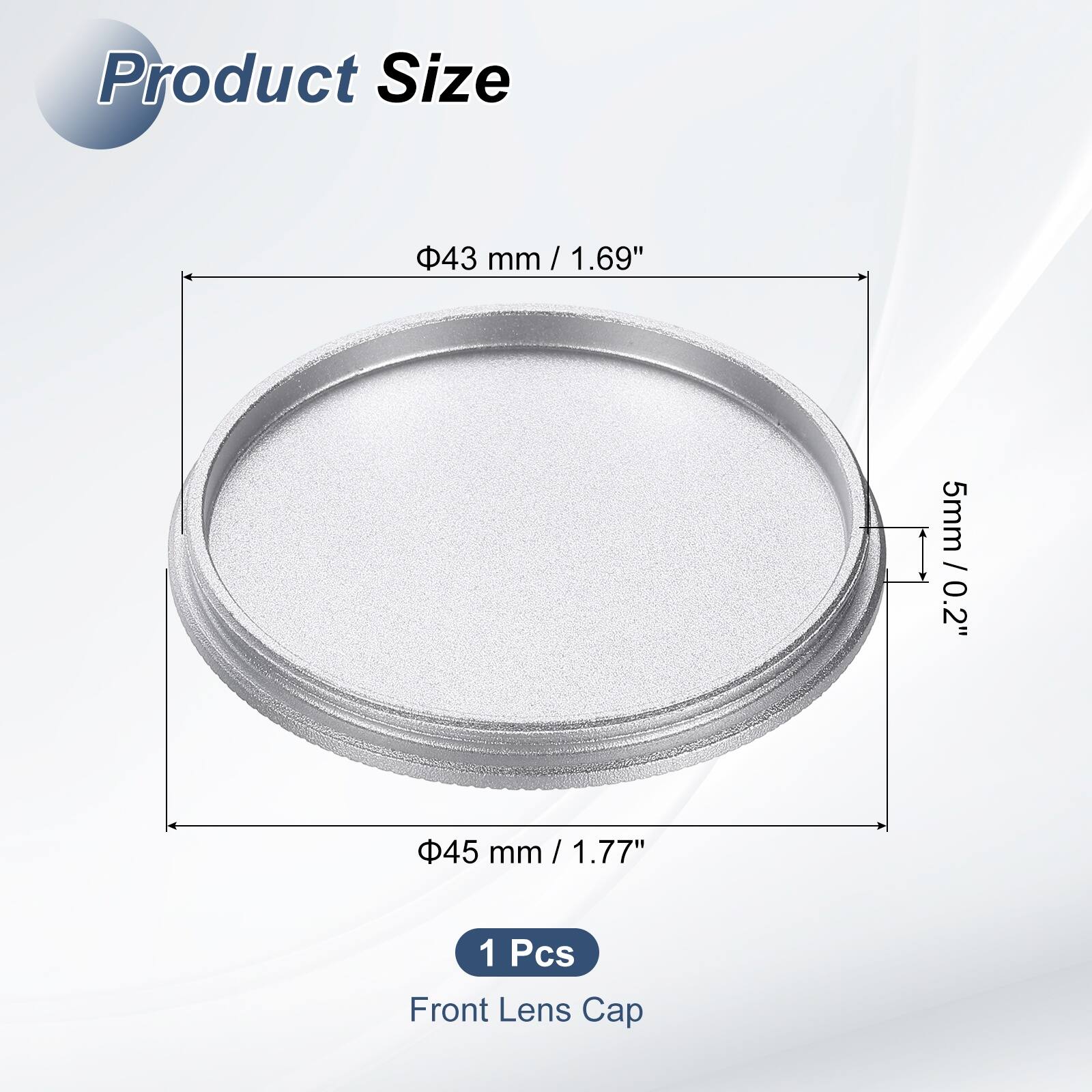 Product Size  
43 mm / 1.69"  
45 mm / 1.77"  
5 mm / 0.2"  
1 Pcs Front Lens Cap