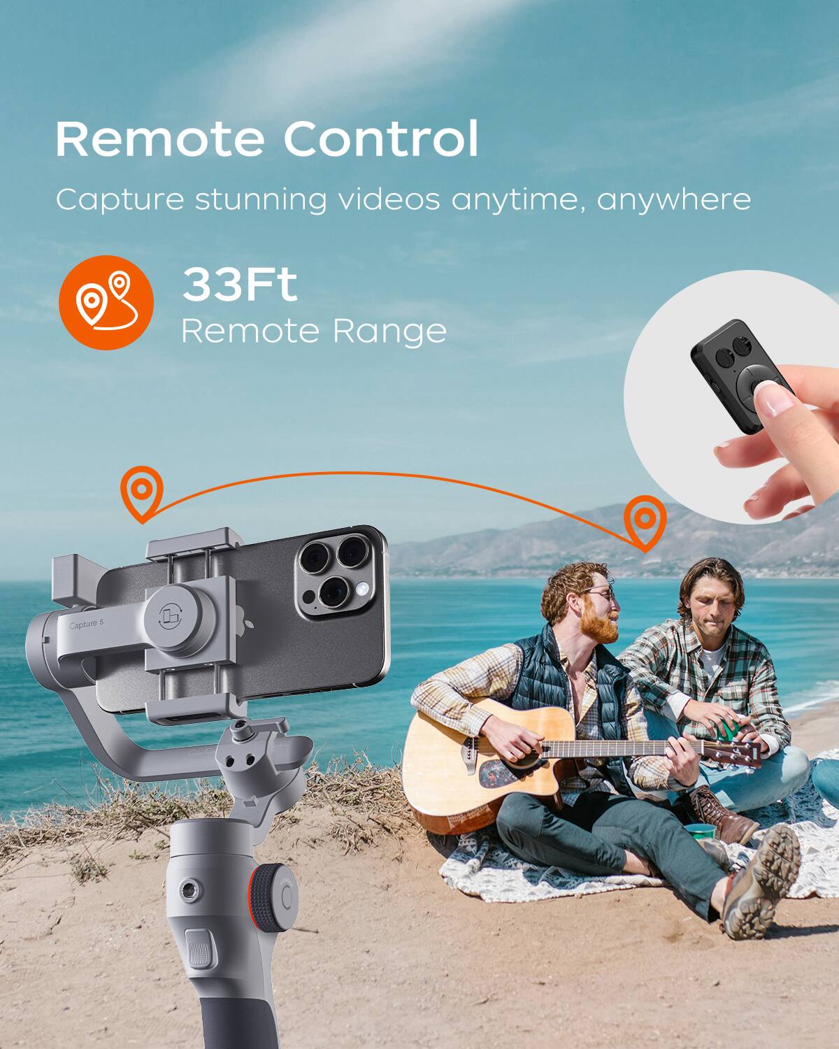 Remote Control  
Capture stunning videos anytime, anywhere  

33Ft Remote Range