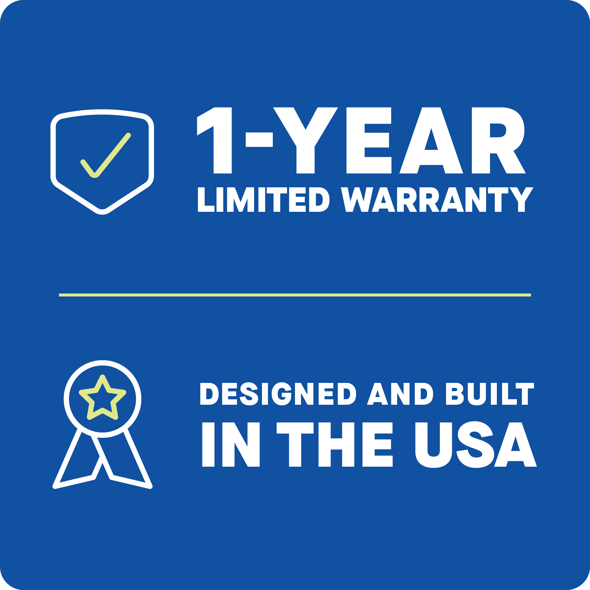 1-YEAR LIMITED WARRANTY  
DESIGNED AND BUILT IN THE USA