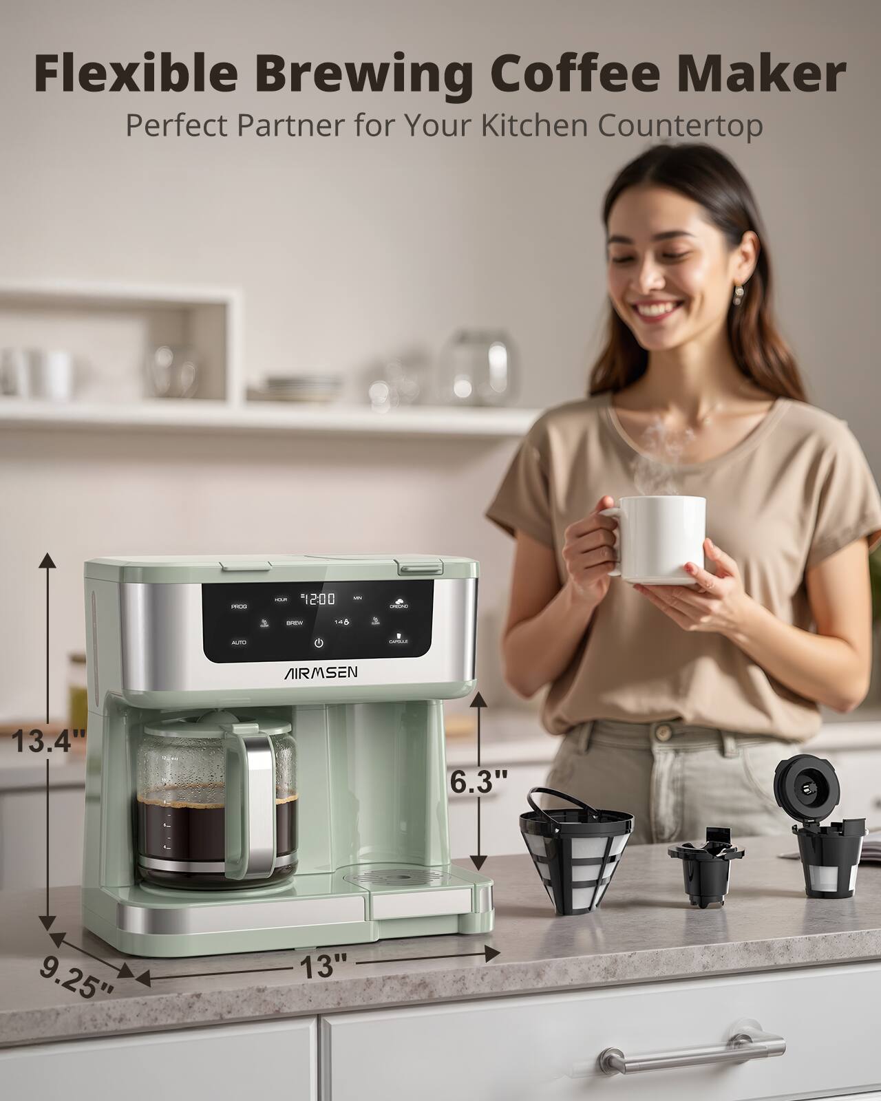 Flexible Brewing Coffee Maker  
Perfect Partner for Your Kitchen Countertop

PROD  
YOUR '12:00  
-  
BROCAD  
SPCW  
148  
AUTO  

SAME  
AIRMSEN  
13.4"  
6.3"  
9.25"  
13"