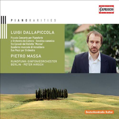 **DIGITAL CAPRICCIO**

**PIANORARITIES**

**LUIGI DALLAPICCOLA**

- Piccolo Concerto per Pianoforte e Orchestra da Camera
- Sonatina canonica
- Tre Episodi dal Balletto "Marsia"
- Quaderno musicale di Annalibera
- Due Pezzi per Orchestra

**PIETRO MASSA**

- RUNDFUNK-SINFONIEORCHESTER BERLIN
- PETER HIRSCH

**Deutschlandradio Kultur**