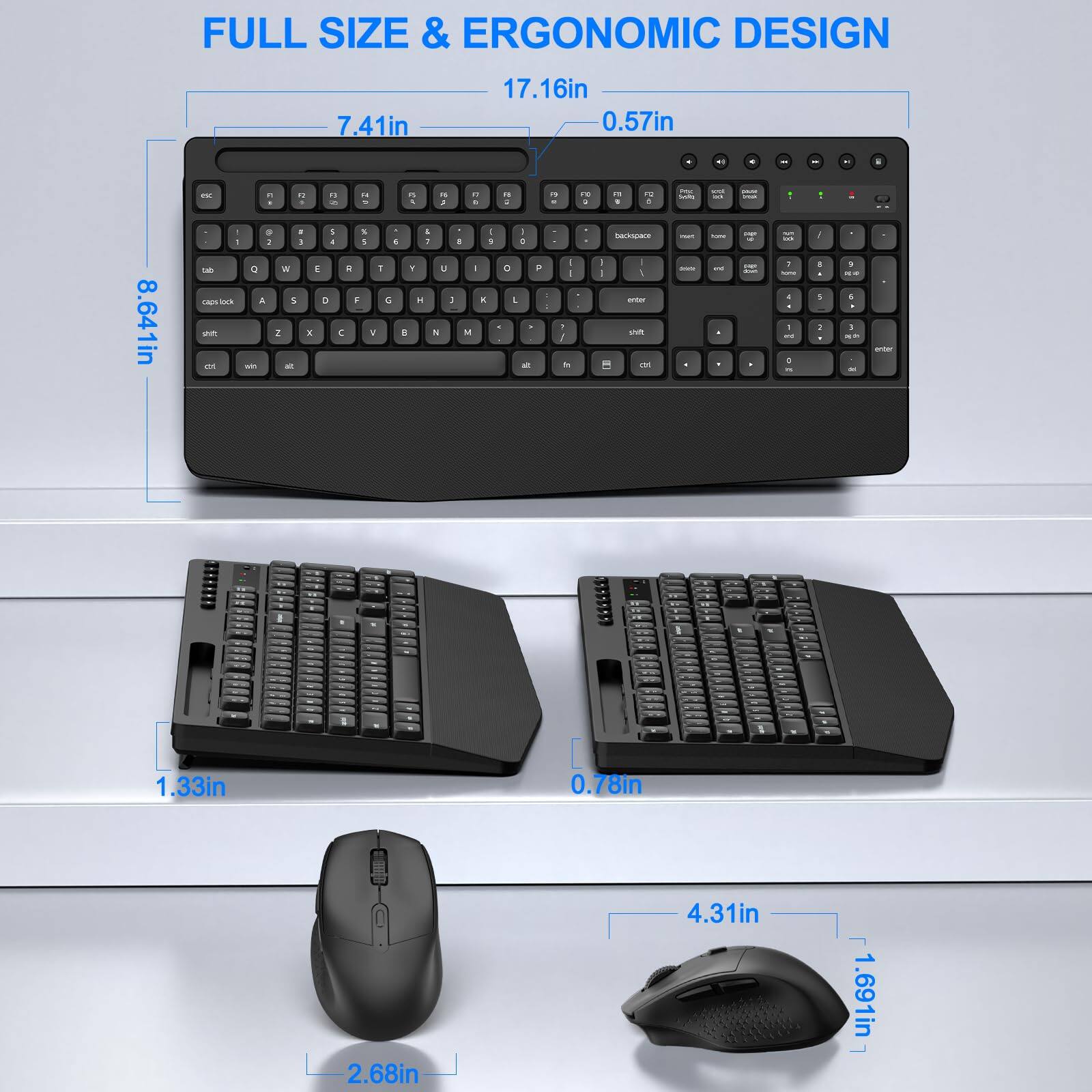 FULL SIZE & ERGONOMIC DESIGN

- 17.16in
- 7.41in
- 8.641in
- 0.57in
- 1.33in
- 0.78in
- 2.68in
- 4.31in
- 1.691in