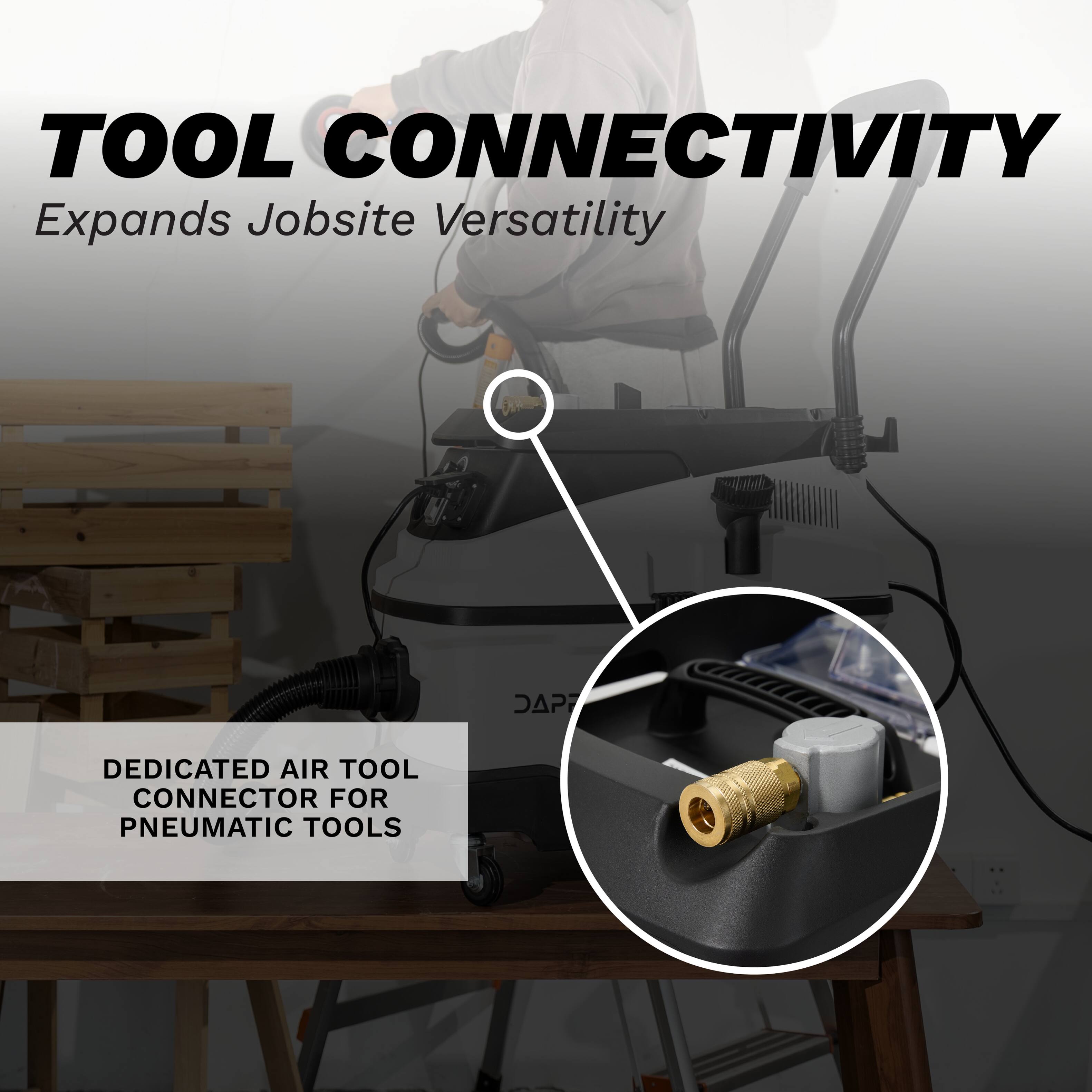 TOOL CONNECTIVITY  
Expands Jobsite Versatility  

DAP DEDICATED AIR TOOL CONNECTOR FOR PNEUMATIC TOOLS