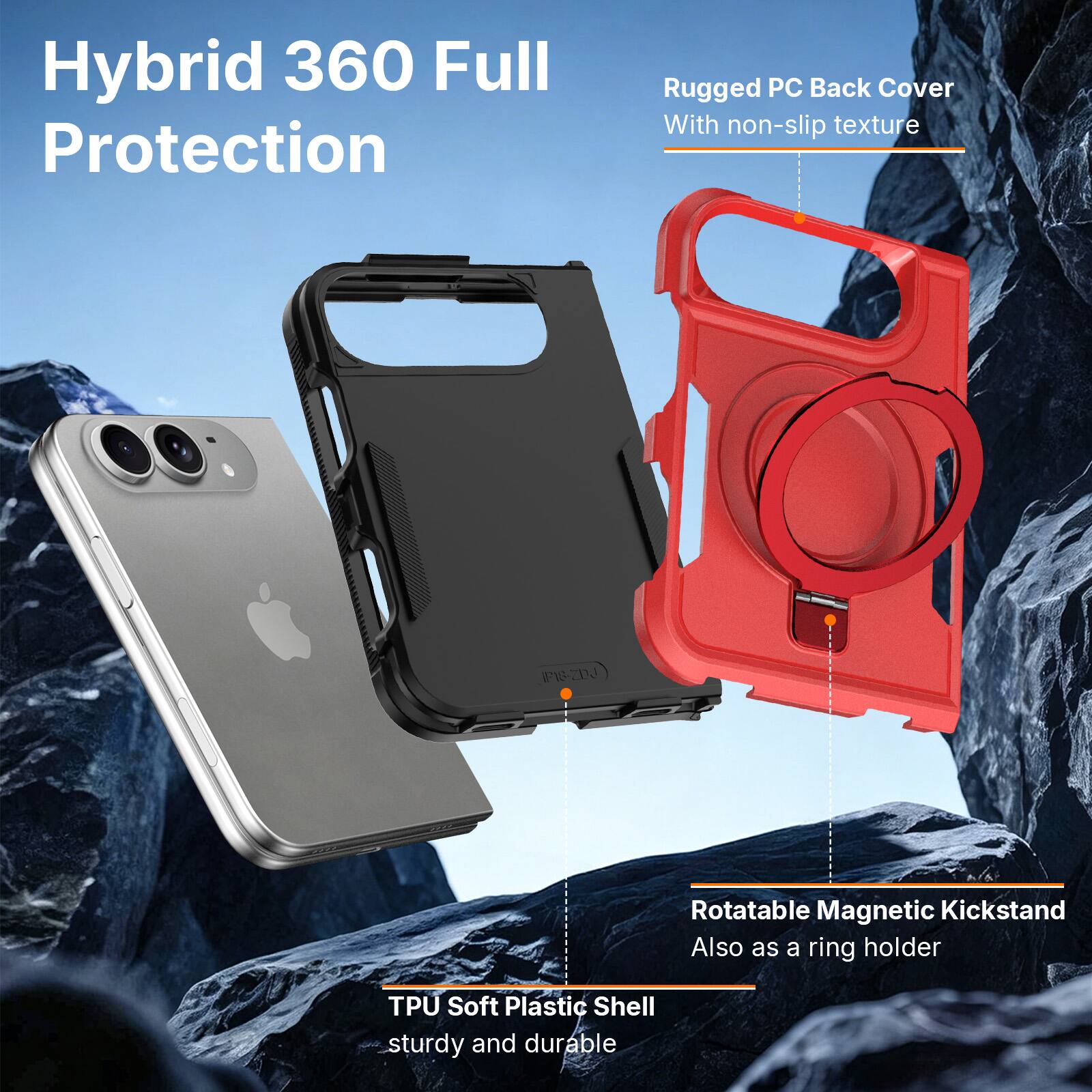 Hybrid 360 Full Protection

Rugged PC Back Cover With non-slip texture

IP1S-ZDJ

Rotatable Magnetic Kickstand Also as a ring holder

TPU Soft Plastic Shell sturdy and durable