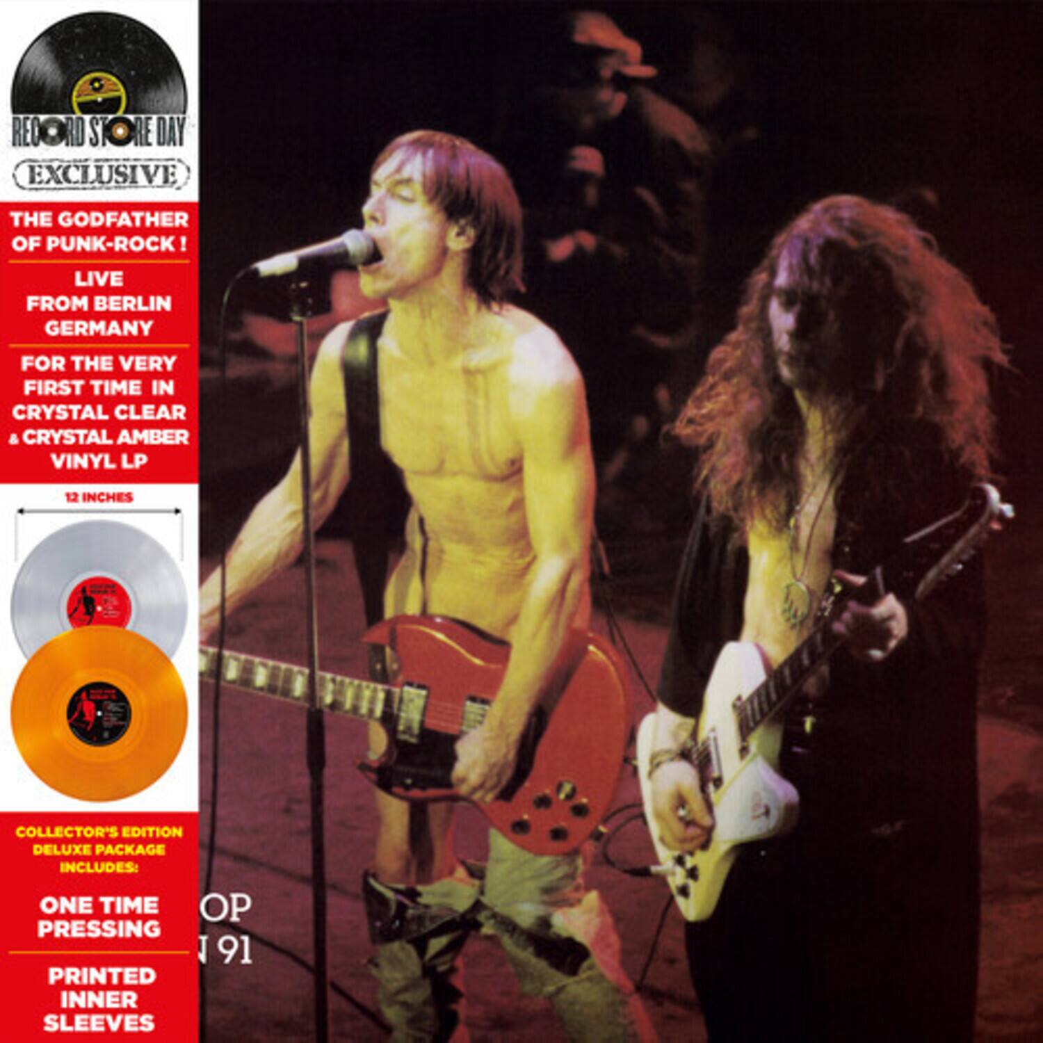 RECORD STORE DAY EXCLUSIVE

THE GODFATHER OF PUNK-ROCK!

LIVE FROM BERLIN GERMANY

FOR THE VERY FIRST TIME IN CRYSTAL CLEAR & CRYSTAL AMBER VINYL LP

12 INCHES

COLLECTOR'S EDITION DELUXE PACKAGE INCLUDES:

ONE TIME PRESSING

PRINTED INNER SLEEVES

OP 91