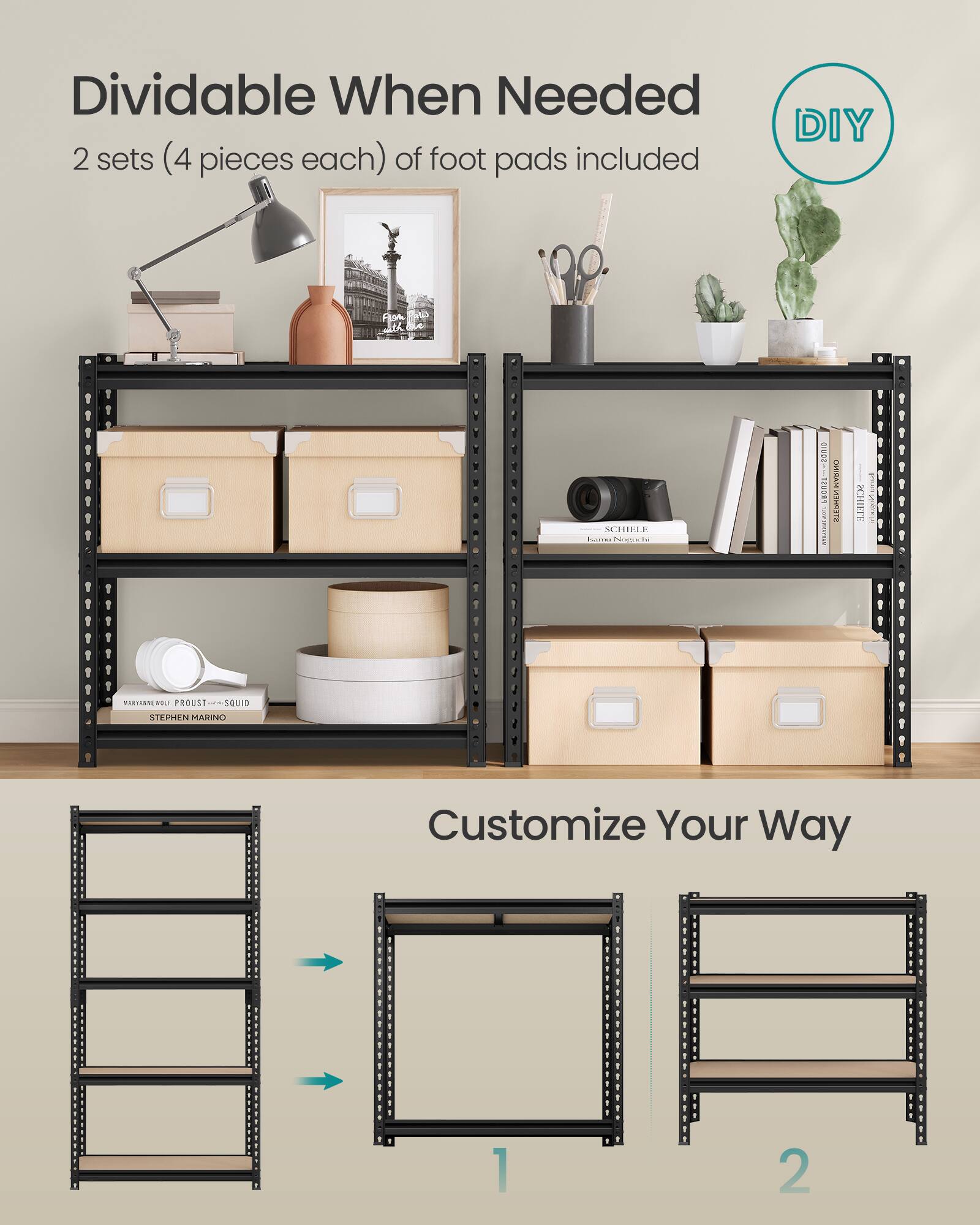 Dividable When Needed  
2 sets (4 pieces each) of foot pads included  
DIY  

Customize Your Way