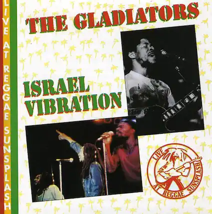 LIVE AT REGGAE SUNSPLASH
THE GLADIATORS
ISRAEL VIBRATION
LIVE AT REGGAE SUNSPLASH