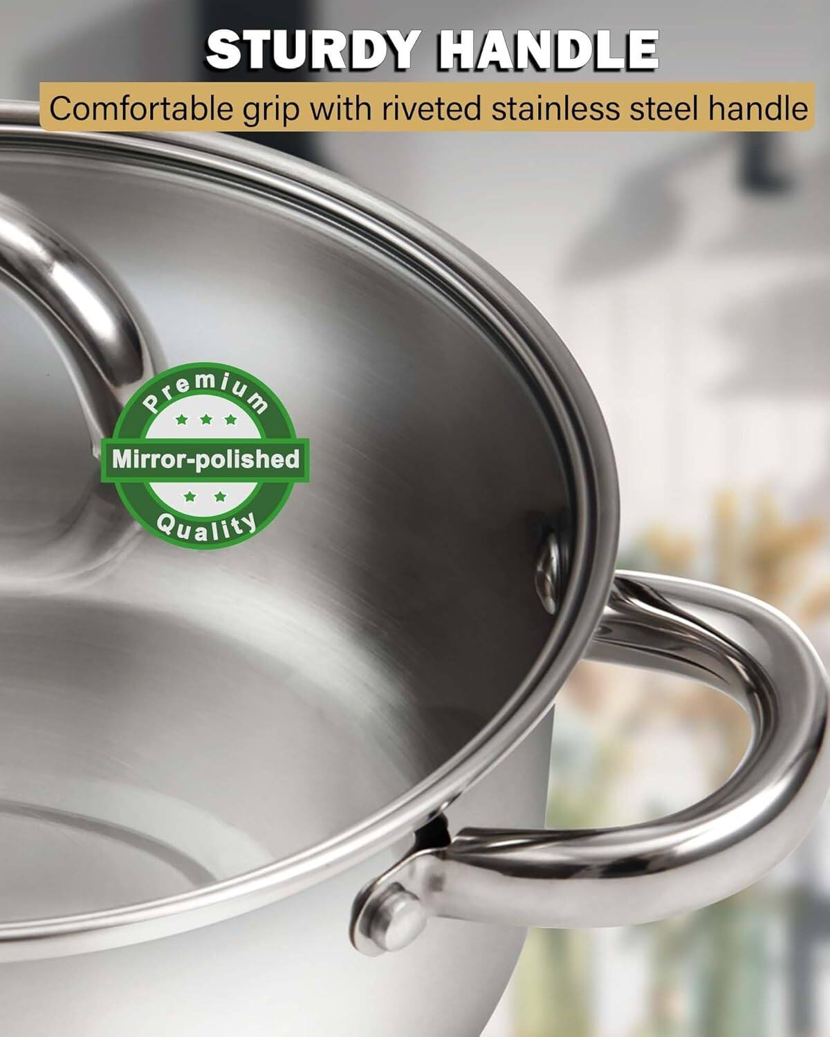 STURDY HANDLE  
Comfortable grip with riveted stainless steel handle  
Premium Mirror-polished Quality