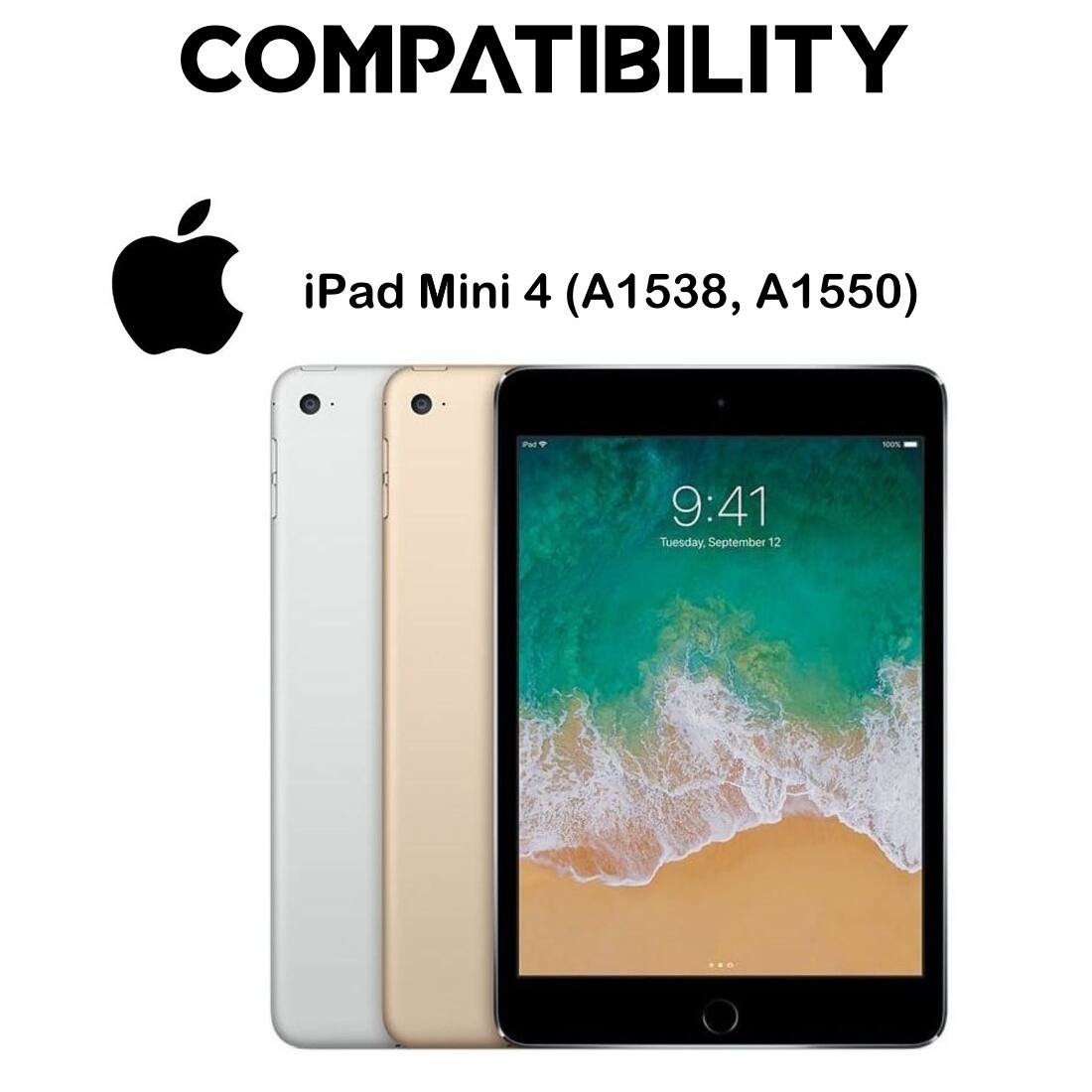 COMPATIBILITY  
iPad Mini 4 (A1538, A1550)  
9:41 Tuesday, September 12
