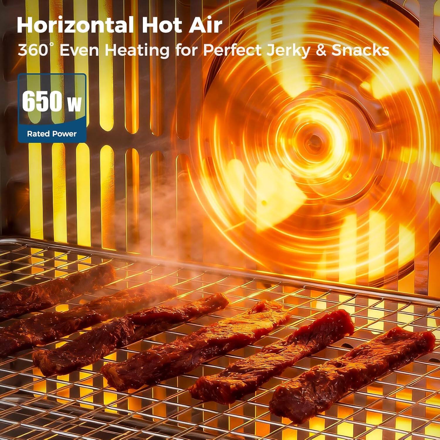 Horizontal Hot Air  
360° Even Heating for Perfect Jerky & Snacks  

650 W Rated Power