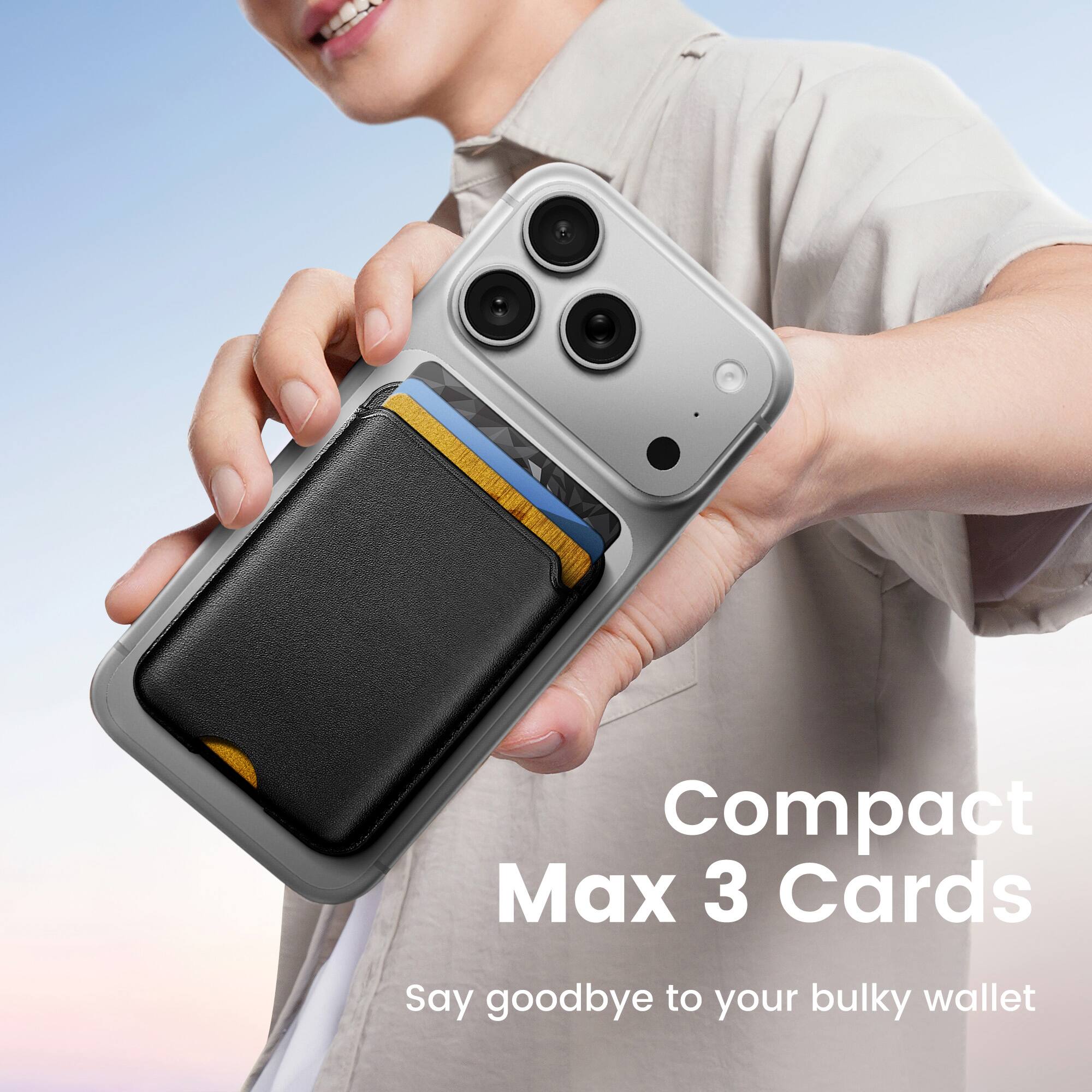 Compact Max 3 Cards  
Say goodbye to your bulky wallet