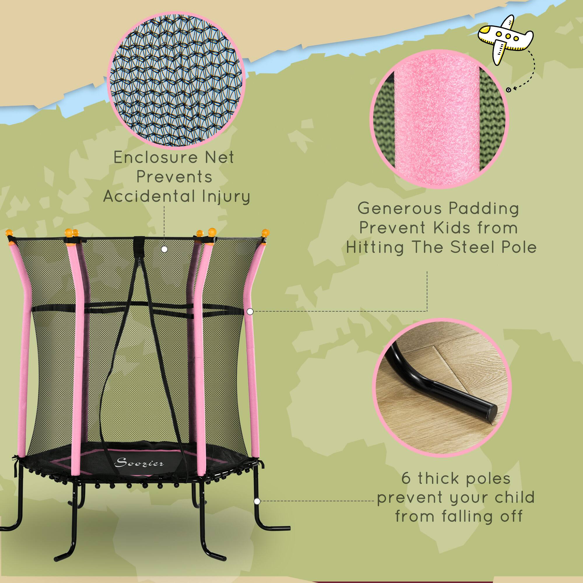 - Enclosure Net Prevents Accidental Injury
- Generous Padding Prevent Kids from Hitting The Steel Pole
- 6 thick poles prevent your child from falling off