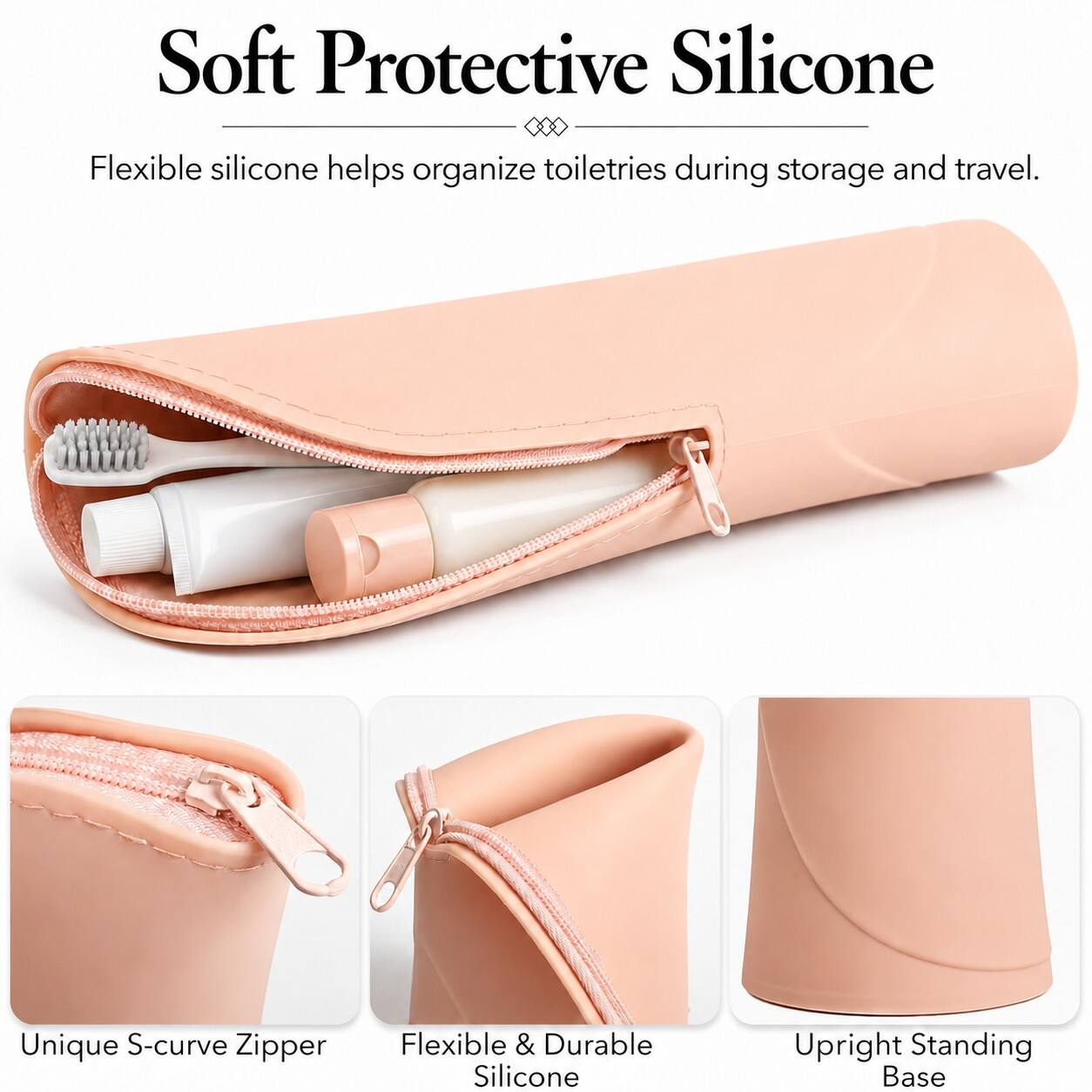 Soft Protective Silicone  
Flexible silicone helps organize toiletries during storage and travel.  

Unique S-curve Zipper  
Flexible & Durable Silicone  
Upright Standing Base