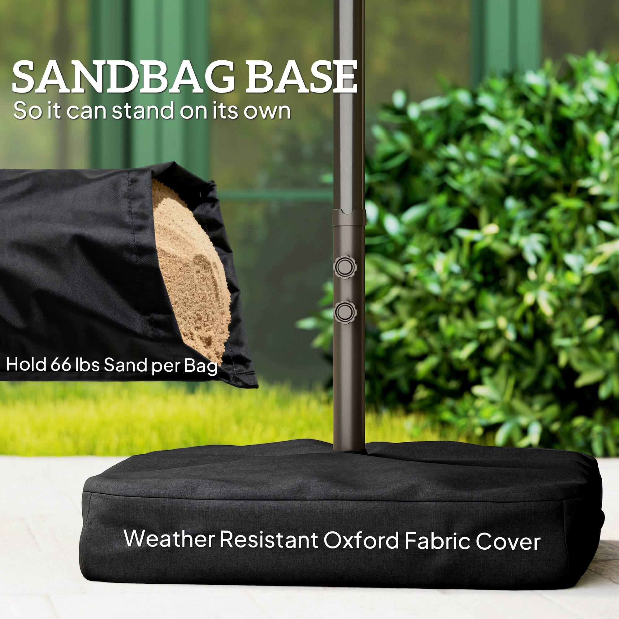 SANDBAG BASE  
So it can stand on its own  

Hold 66 lbs Sand per Bag  

Weather Resistant Oxford Fabric Cover