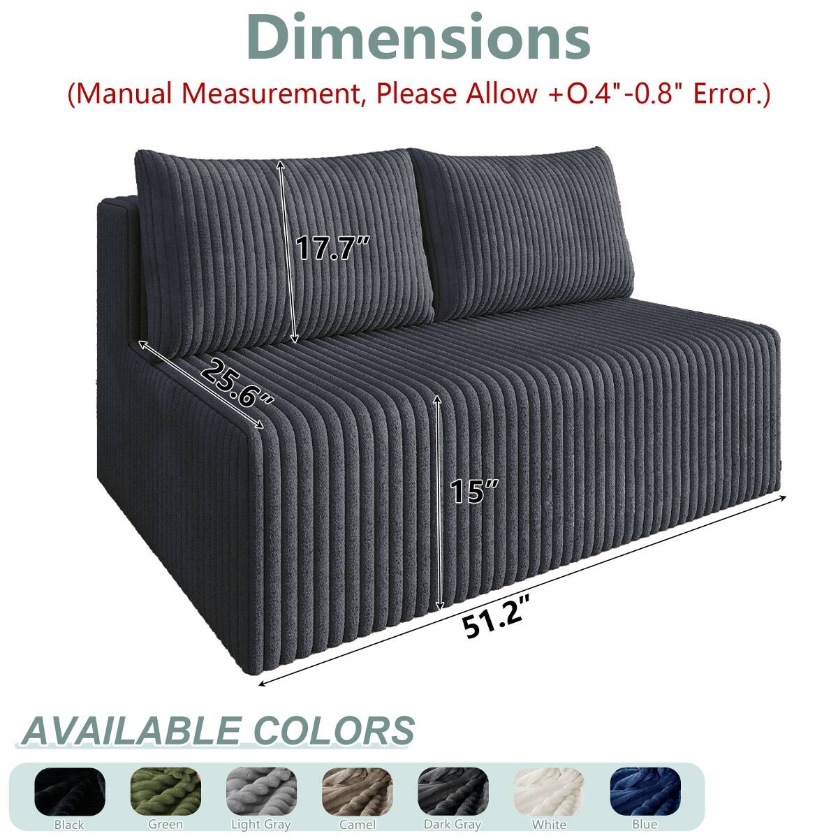Dimensions (Manual Measurement, Please Allow +0.4"-0.8" Error.)
17.7"
25.6"
15"
51.2"

AVAILABLE COLORS
Black
Green
Light Gray
Camel
Dark Gray
White
Blue