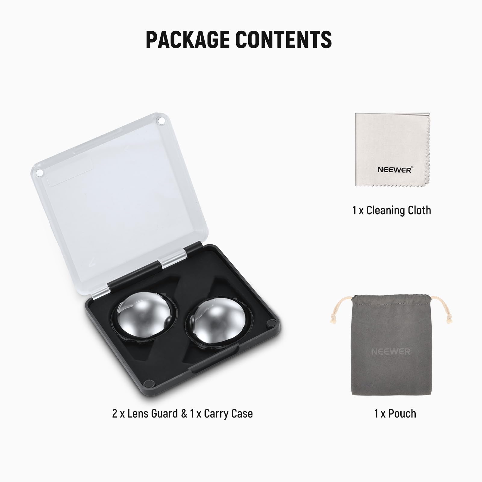 PACKAGE CONTENTS

- 1 x Cleaning Cloth
- 2 x Lens Guard & 1 x Carry Case
- 1 x Pouch
