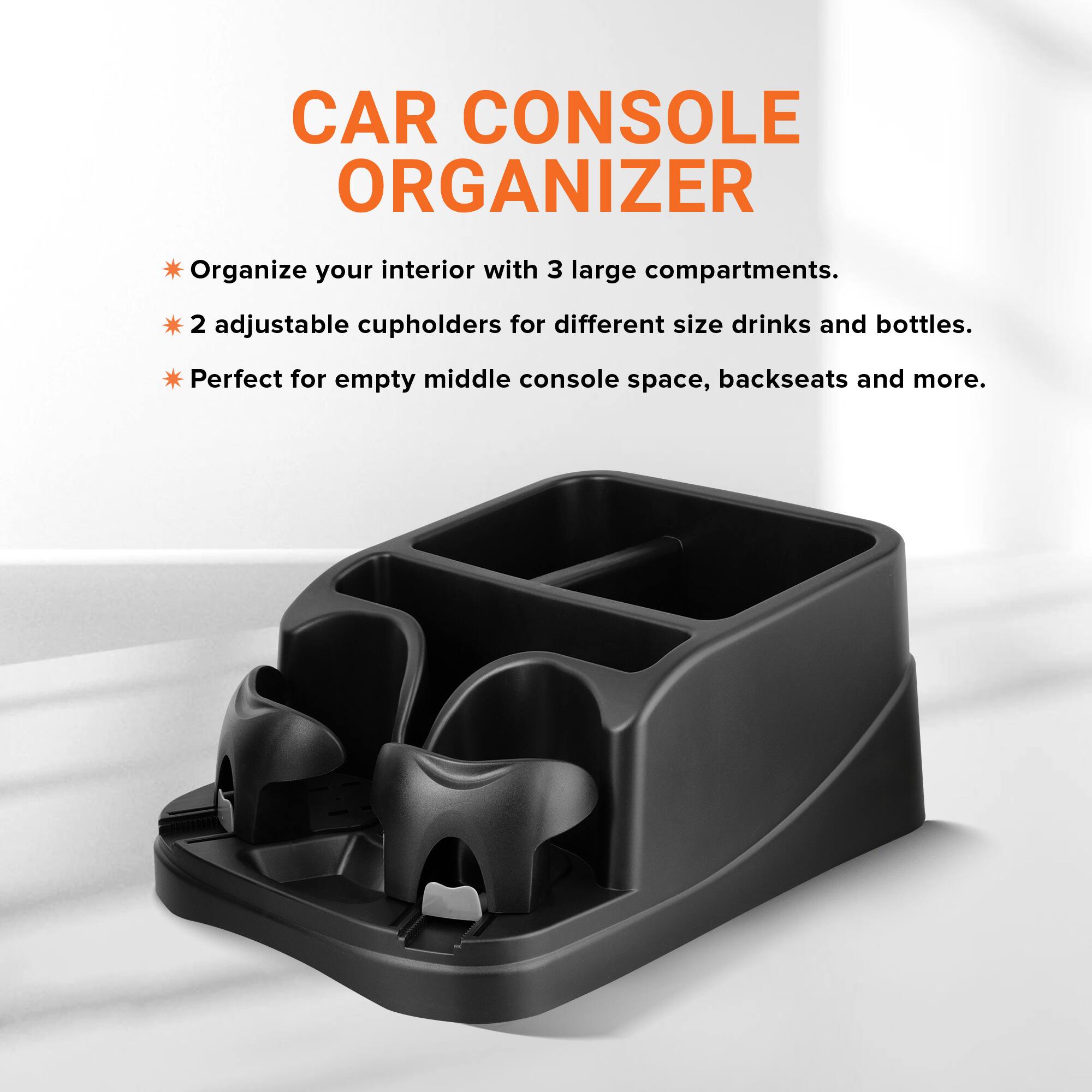 CAR CONSOLE ORGANIZER

Organize your interior with 3 large compartments.  
2 adjustable cupholders for different size drinks and bottles.  
Perfect for empty middle console space, backseats and more.