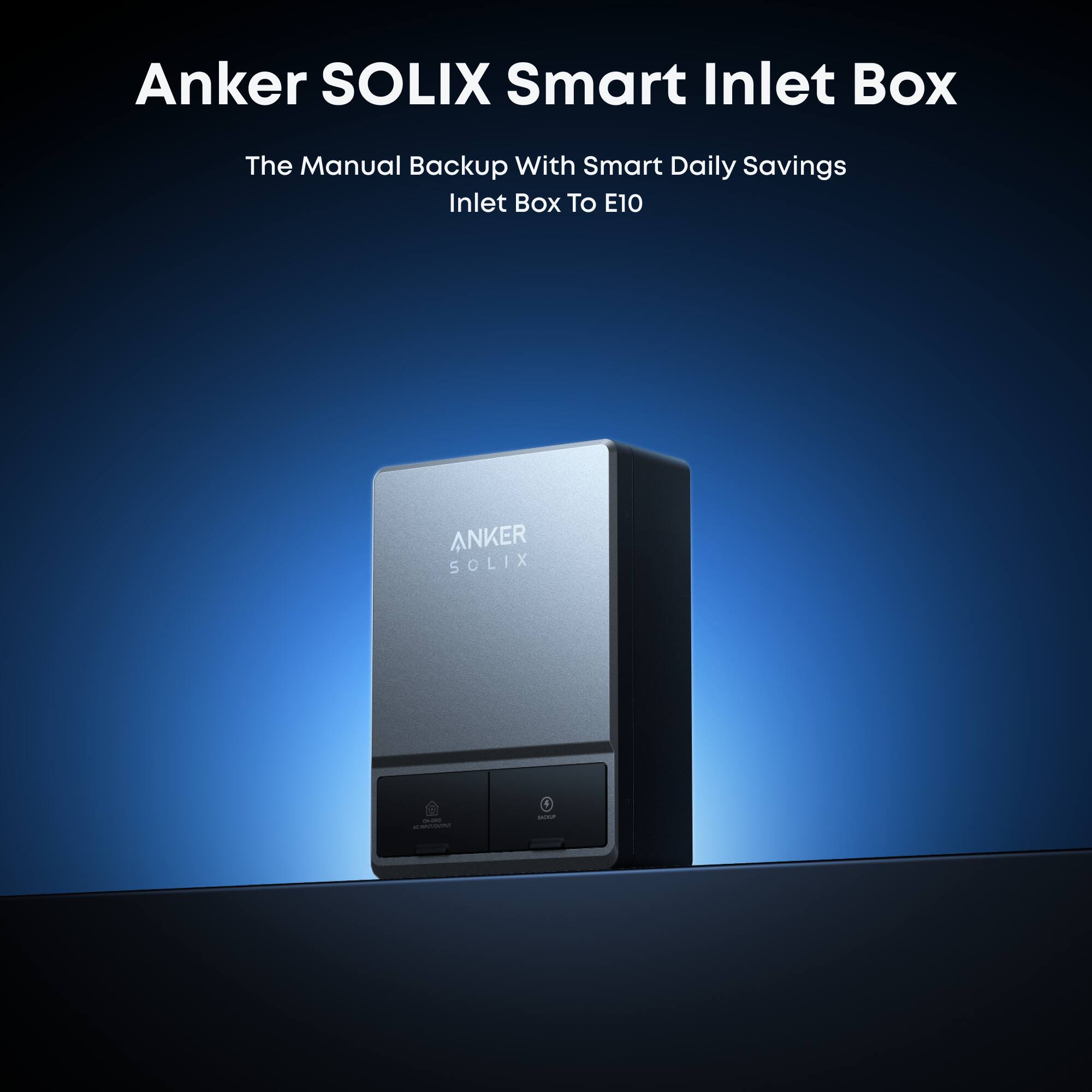 Anker SOLIX Smart Inlet Box  
The Manual Backup With Smart Daily Savings  
Inlet Box To E10