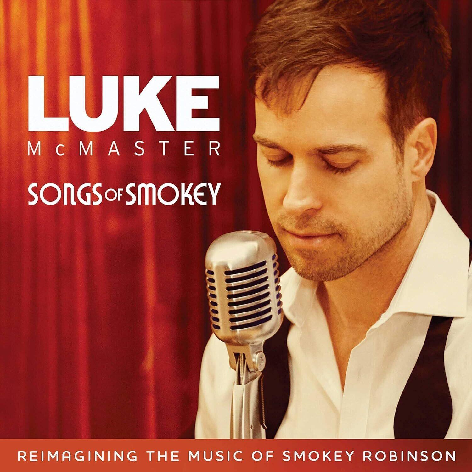 LUKE  
MCMASTER  

SONGS OF SMOKEY  

REIMAGINING THE MUSIC OF SMOKEY ROBINSON