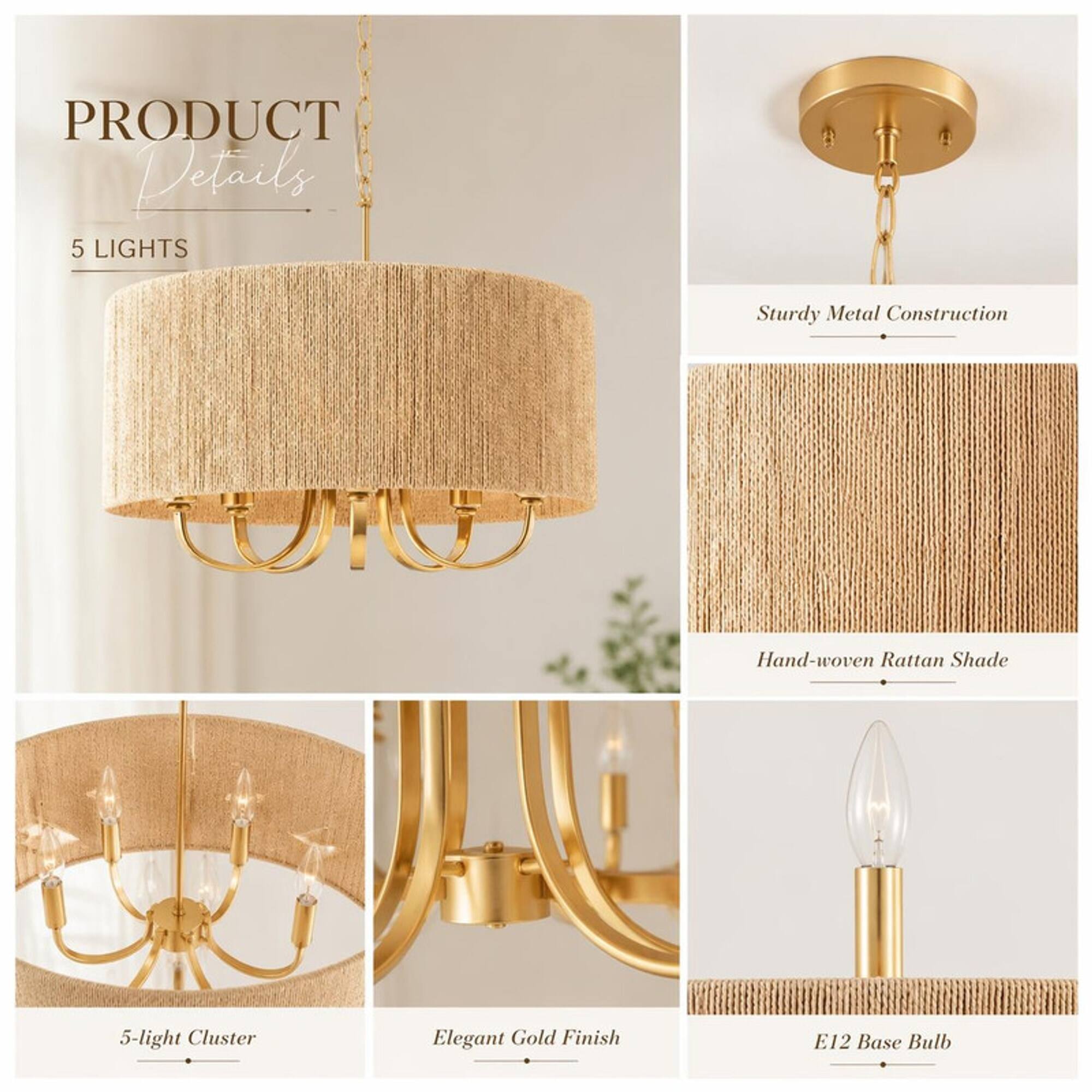 PRODUCT Details

5 LIGHTS

Sturdy Metal Construction

Hand-woven Rattan Shade

5-light Cluster

Elegant Gold Finish

E12 Base Bulb