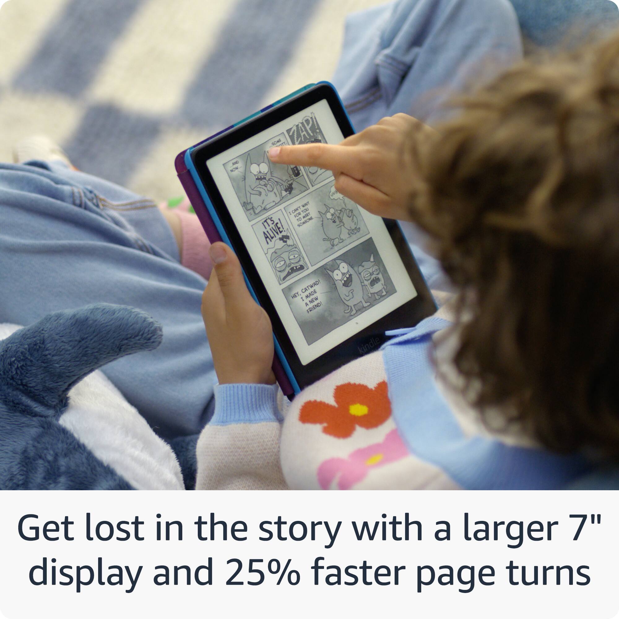 Get lost in the story with a larger 7" display and 25% faster page turns.