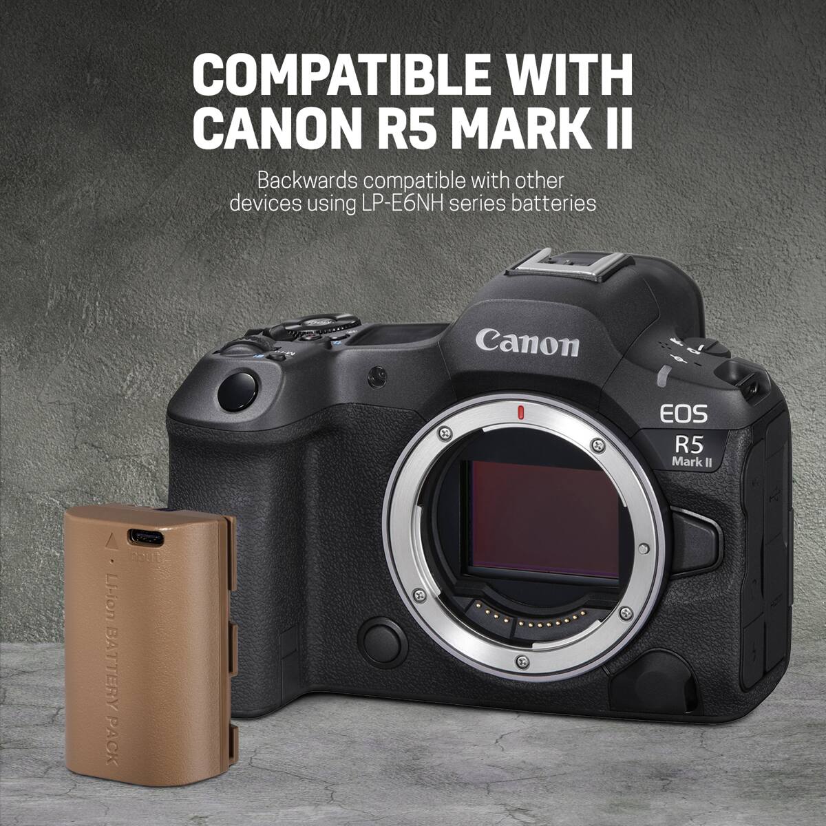 COMPATIBLE WITH CANON R5 MARK II  
Backwards compatible with other devices using LP-E6NH series batteries  

Canon  
EOS R5 Mark II  
Li-ion BATTERY PACK