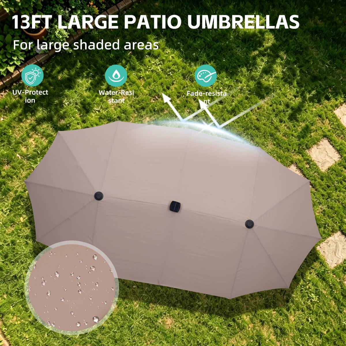 13FT LARGE PATIO UMBRELLAS  
For large shaded areas  
UV-Protection  
Water-Resistant  
Fade-resistant