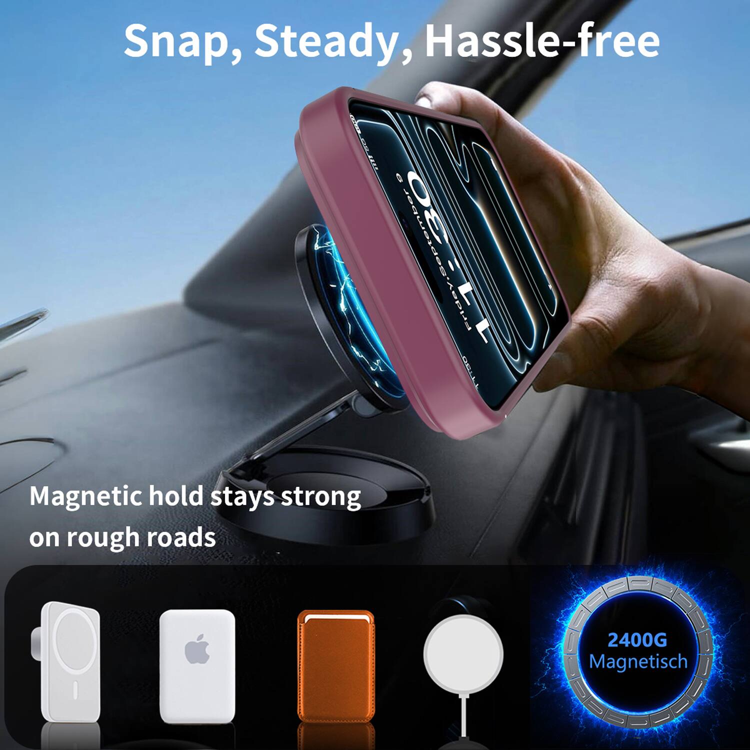 Snap, Steady, Hassle-free

Magnetic hold stays strong on rough roads

2400G Magnetisch