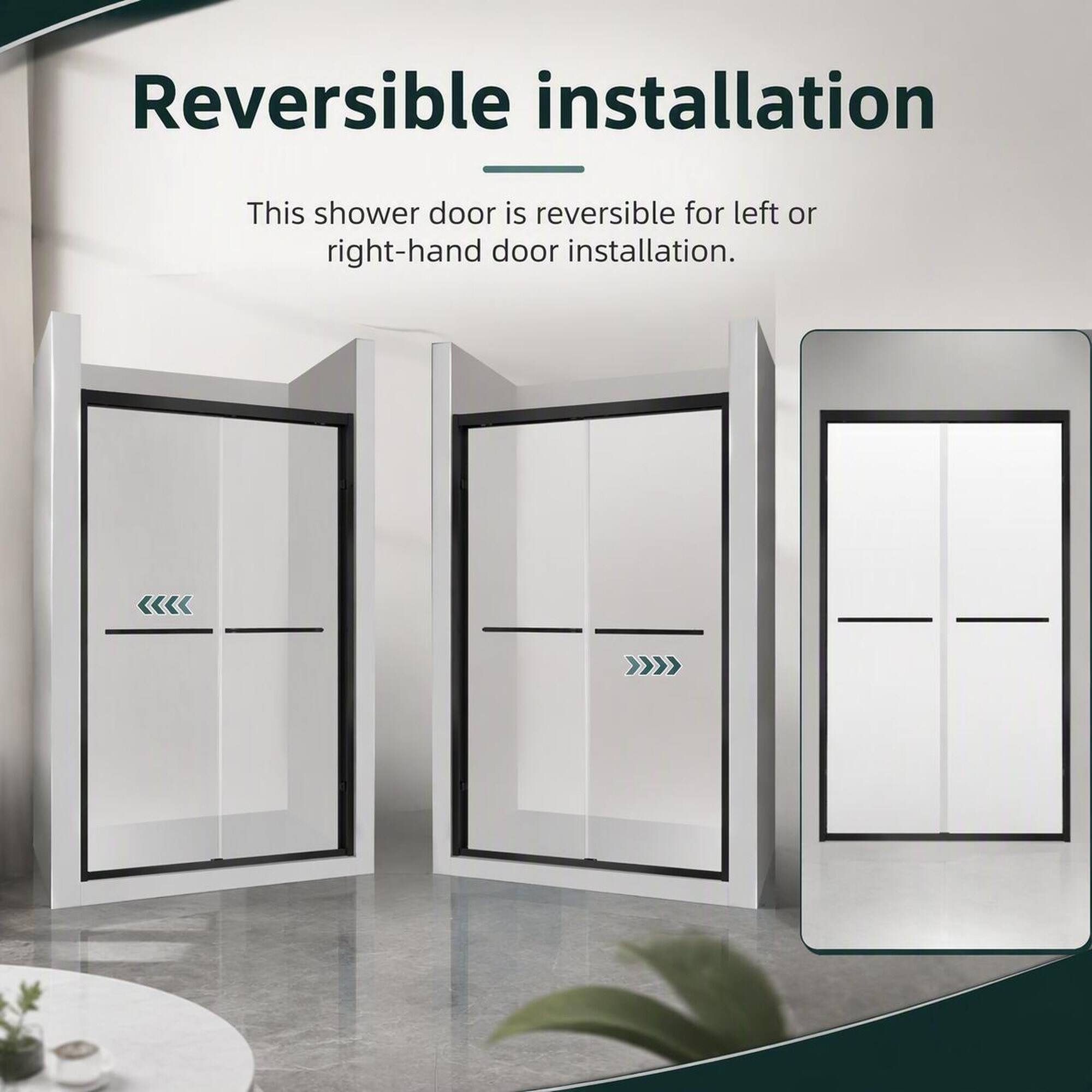 Reversible installation  
This shower door is reversible for left or right-hand door installation.