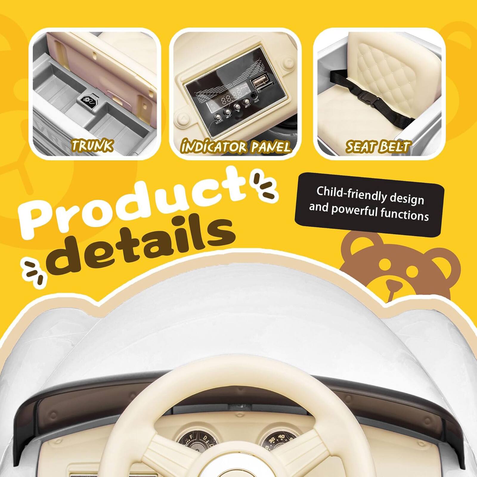 Sure, here is the corrected and grouped text from the image:

---

**Product details**

- TRUNK
- INDICATOR PANEL
- SEAT BELT

Child-friendly design and powerful functions

---