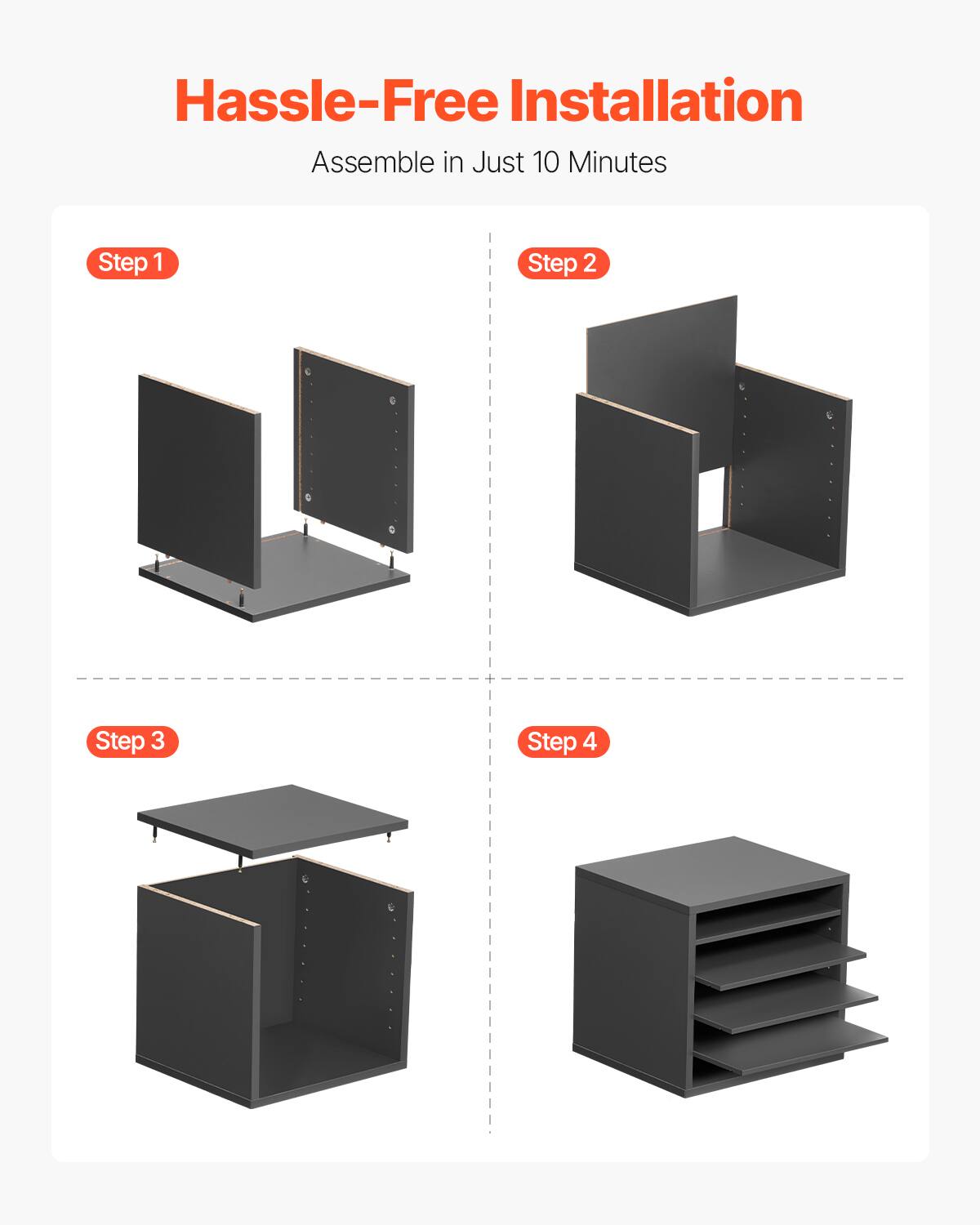 Hassle-Free Installation  
Assemble in Just 10 Minutes  

Step 1  
Step 2  
Step 3  
Step 4