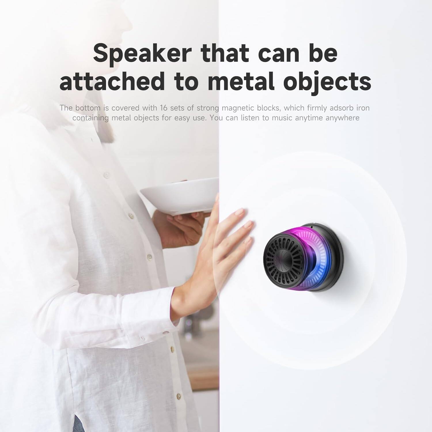 Speaker that can be attached to metal objects

The bottom is covered with 16 sets of strong magnetic blocks, which firmly adsorb iron-containing metal objects for easy use. You can listen to music anytime anywhere.