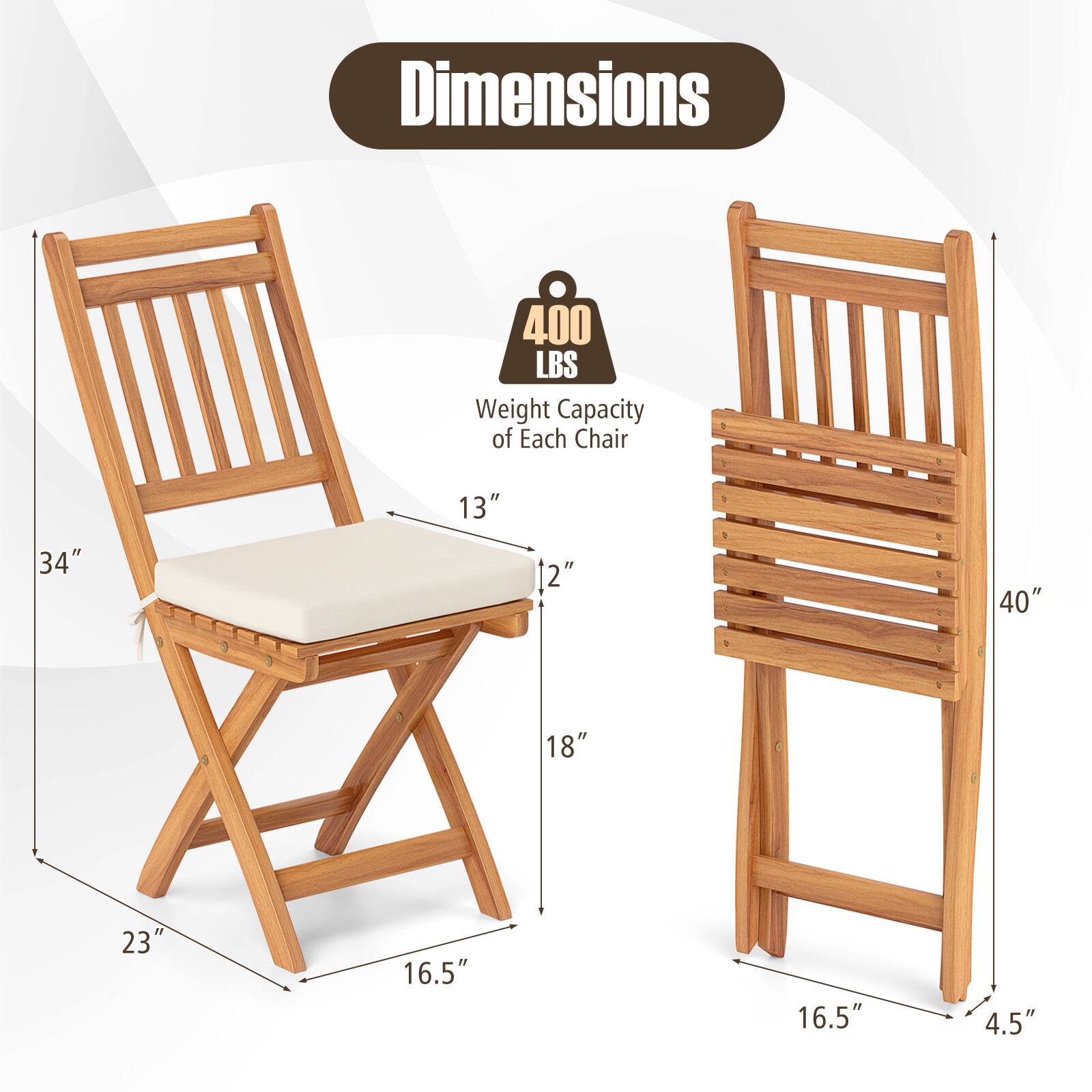 Dimensions  
400 LBS Weight Capacity of Each Chair  

13"  
34"  
2"  
18"  
23"  
16.5"  

40"  
16.5"  
4.5"