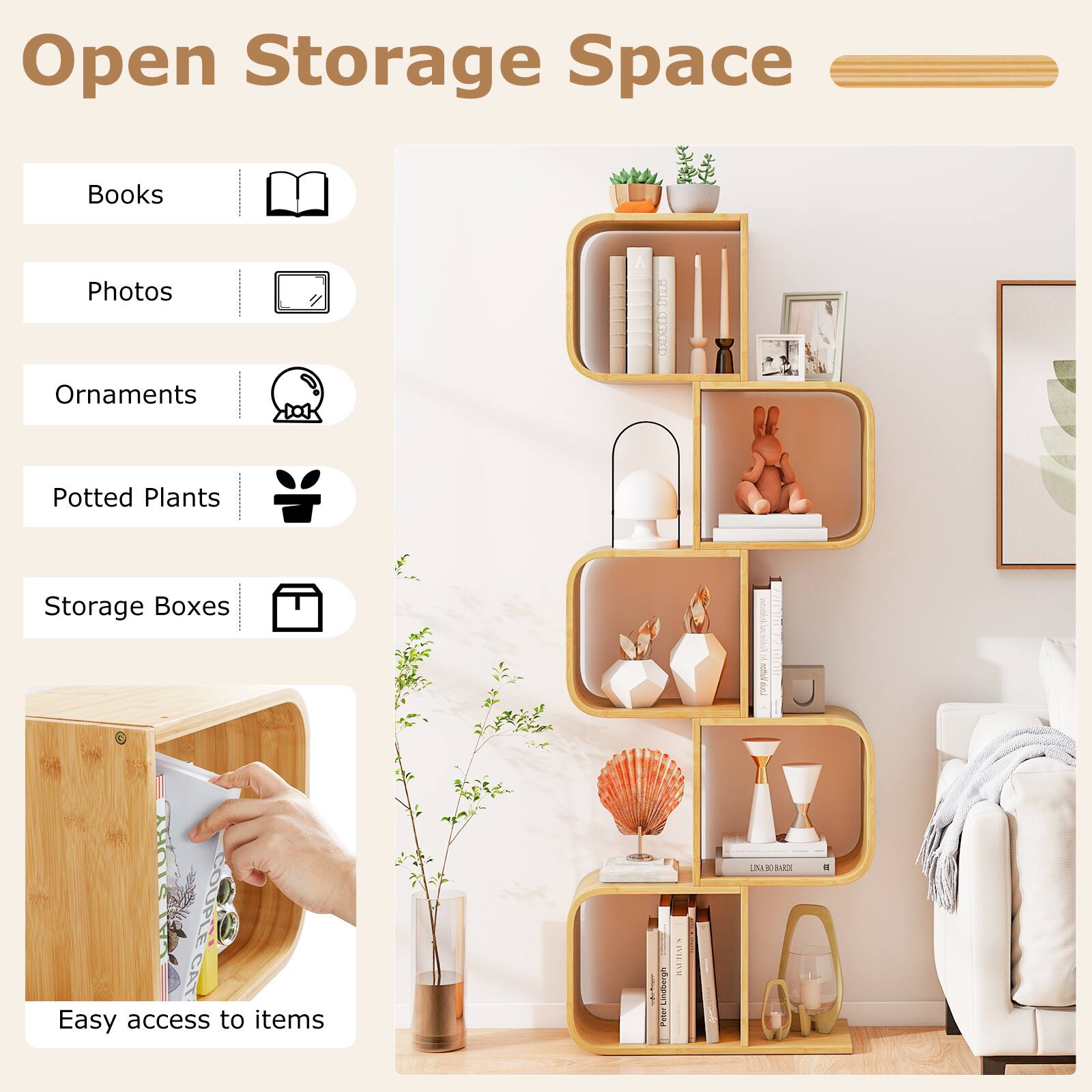 Open Storage Space
Books
Photos
Ornaments
Potted Plants
Storage Boxes
Easy access to items