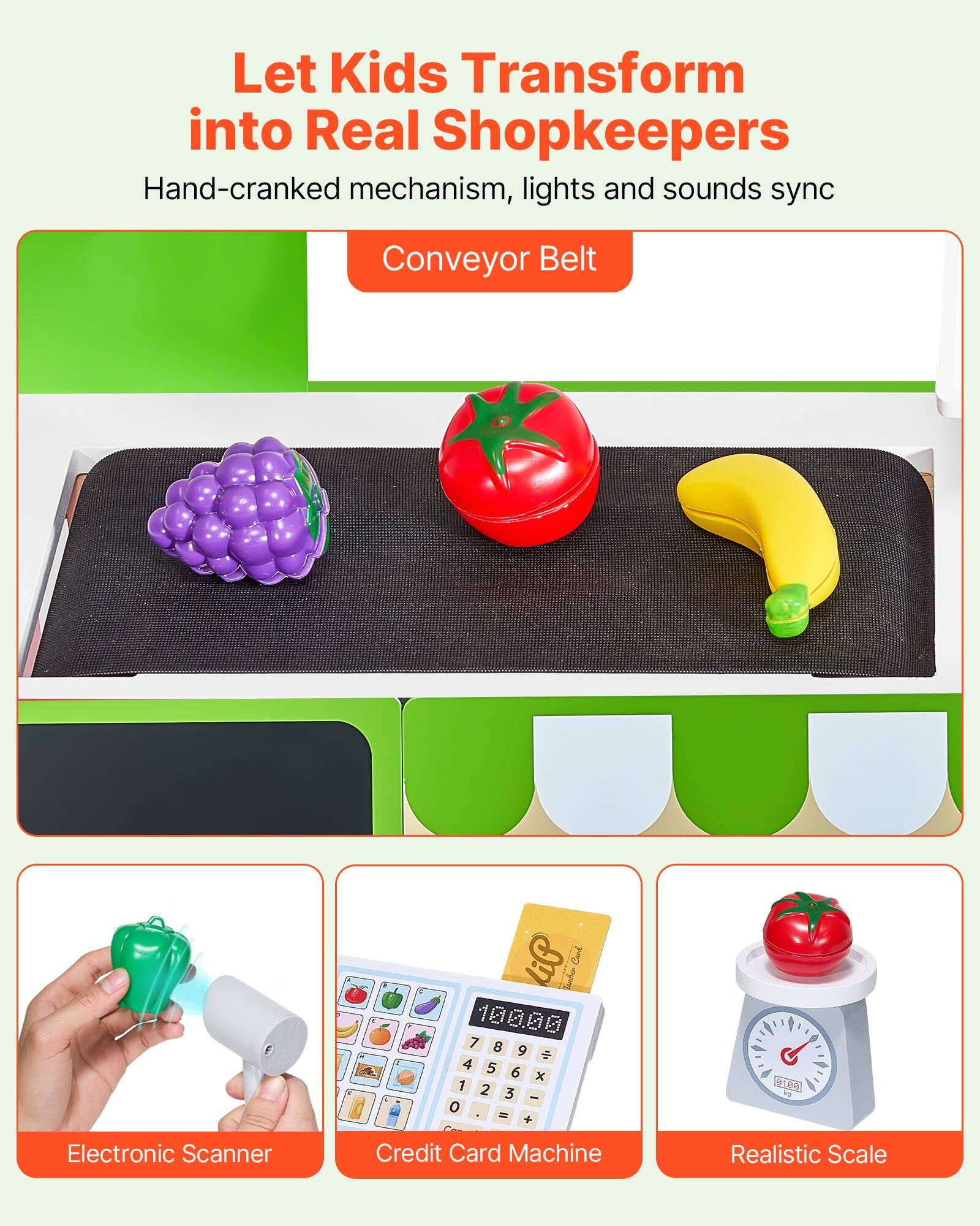 Let Kids Transform into Real Shopkeepers

Hand-cranked mechanism, lights and sounds sync

Conveyor Belt

Electronic Scanner

Credit Card Machine

Realistic Scale