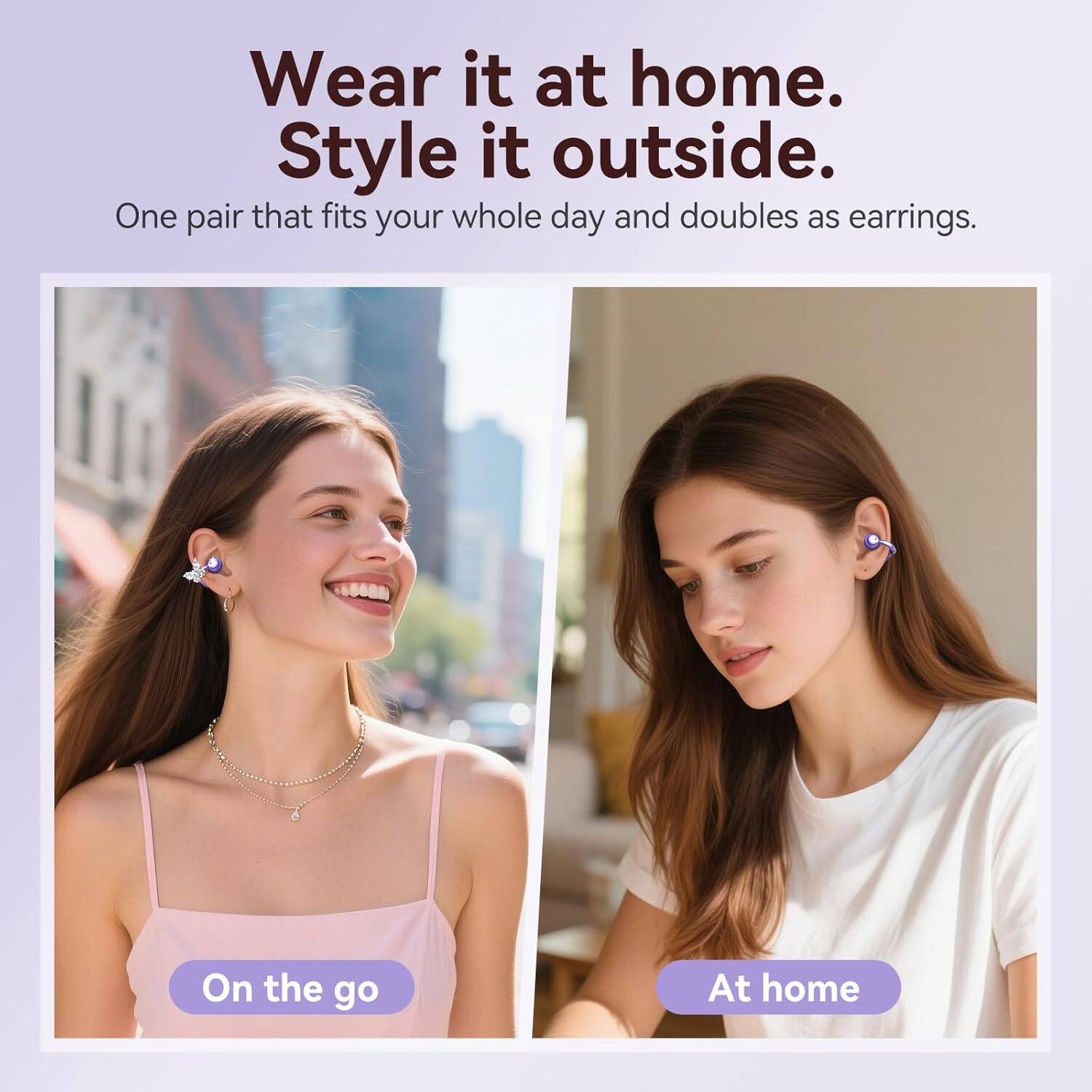 Wear it at home.  
Style it outside.  

One pair that fits your whole day and doubles as earrings.  

On the go  
At home