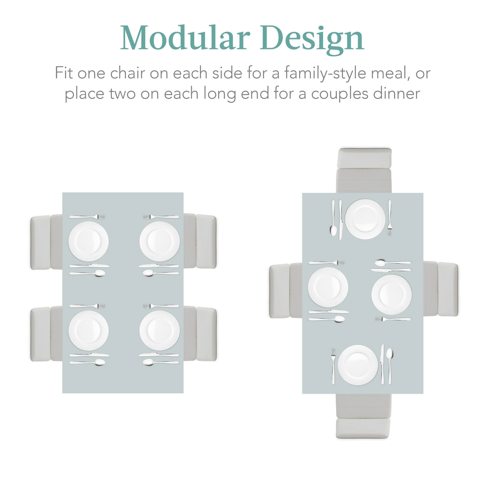 Modular Design

Fit one chair on each side for a family-style meal, or place two on each long end for a couples dinner
