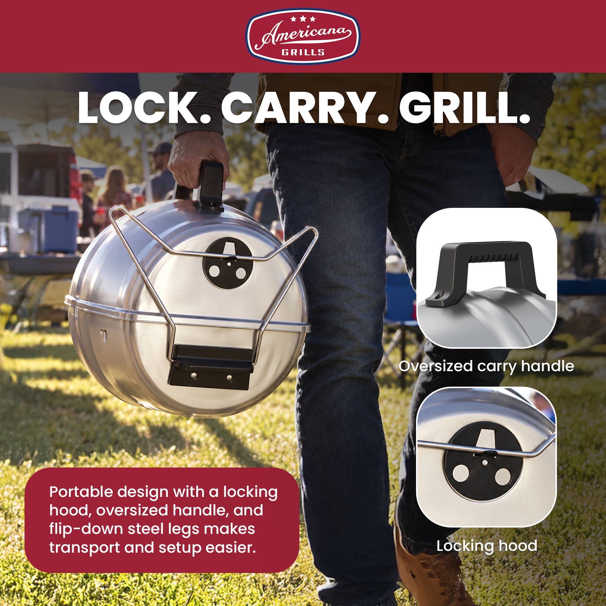 Anericana GRILLS LOCK. CARRY. GRILL.

Oversized carry handle

Portable design with a locking hood, oversized handle, and flip-down steel legs makes transport and setup easier.

Locking hood