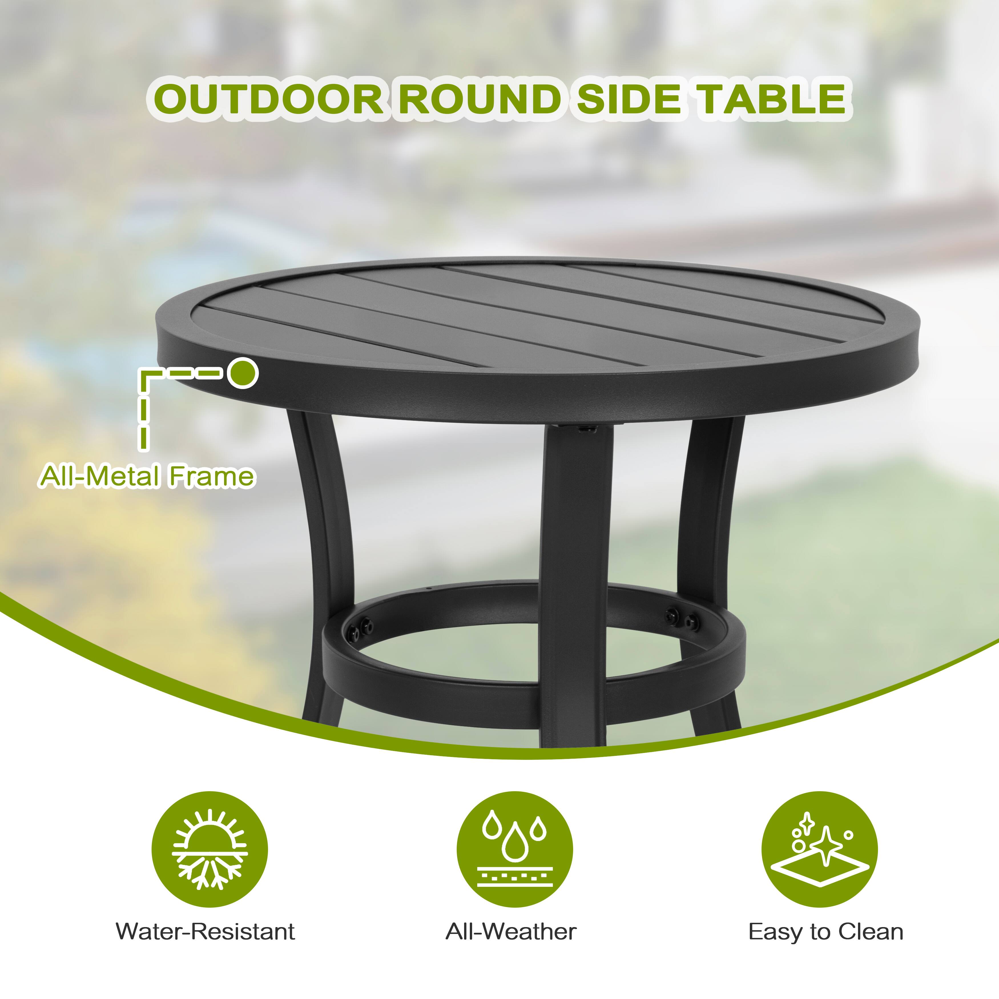 OUTDOOR ROUND SIDE TABLE

- All-Metal Frame
- Water-Resistant
- All-Weather
- Easy to Clean