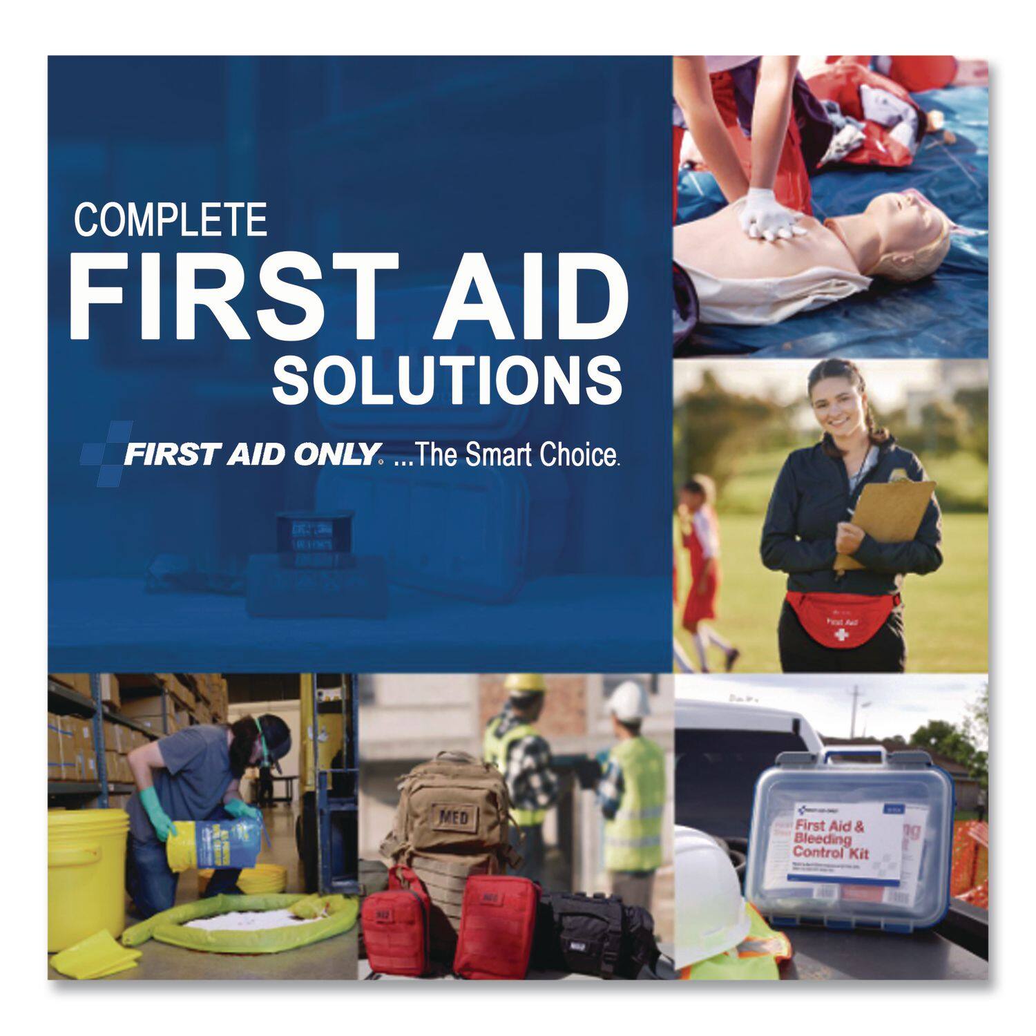 COMPLETE FIRST AID SOLUTIONS  
FIRST AID ONLY. ...The Smart Choice.  
MED First Aid & Bleeding Control Kit