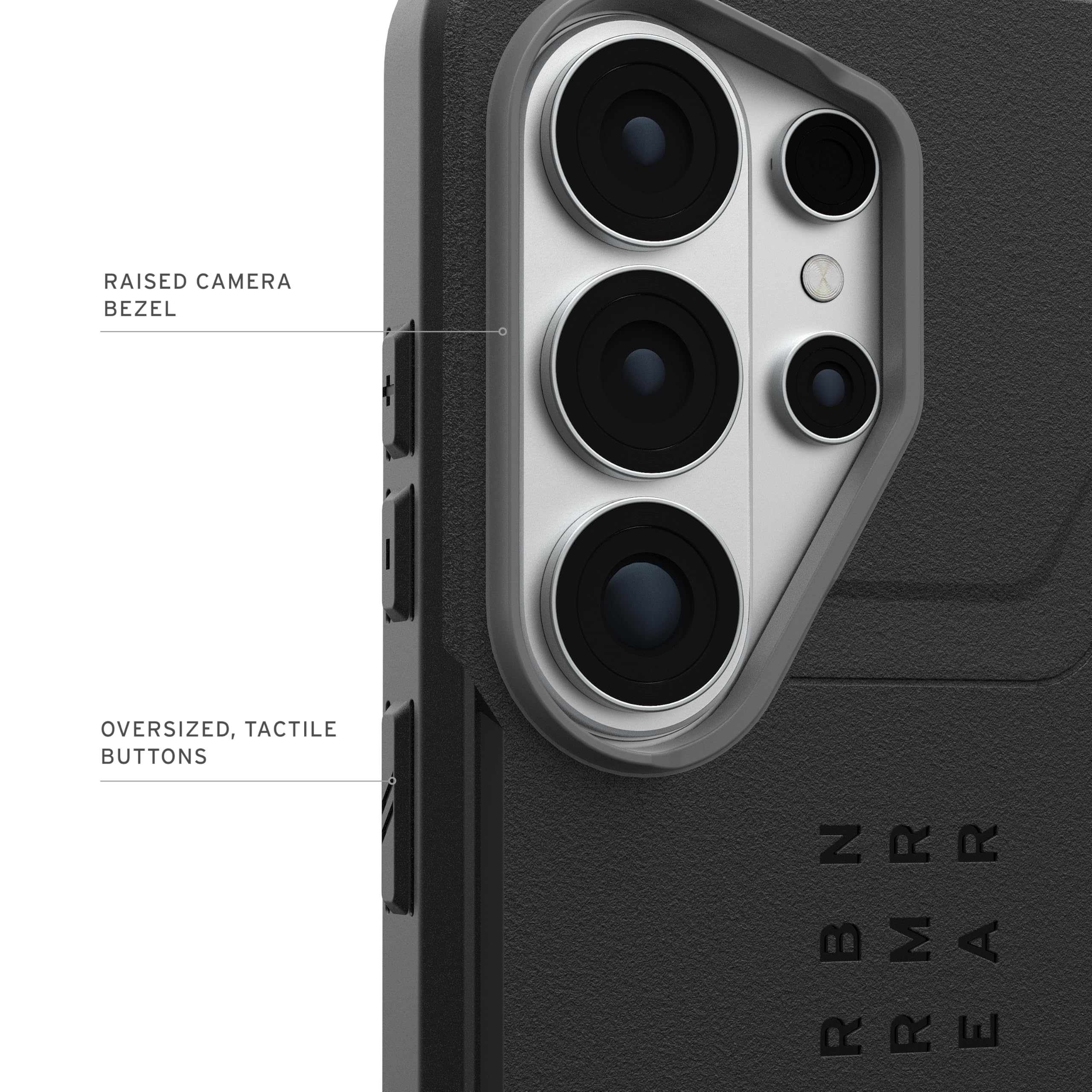 RAISED CAMERA BEZEL  
OVERSIZED, TACTILE BUTTONS  
N R R  
R M A R R
