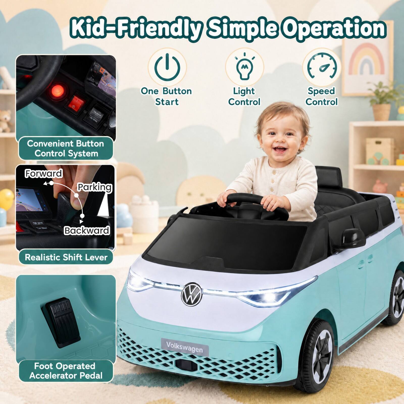 Kid-Friendly Simple Operation

- One Button Start
- Light Control
- Speed Control
- Convenient Button Control System
- Forward Parking
- Backward
- Realistic Shift Lever
- Foot Operated Accelerator Pedal

Volkswagen