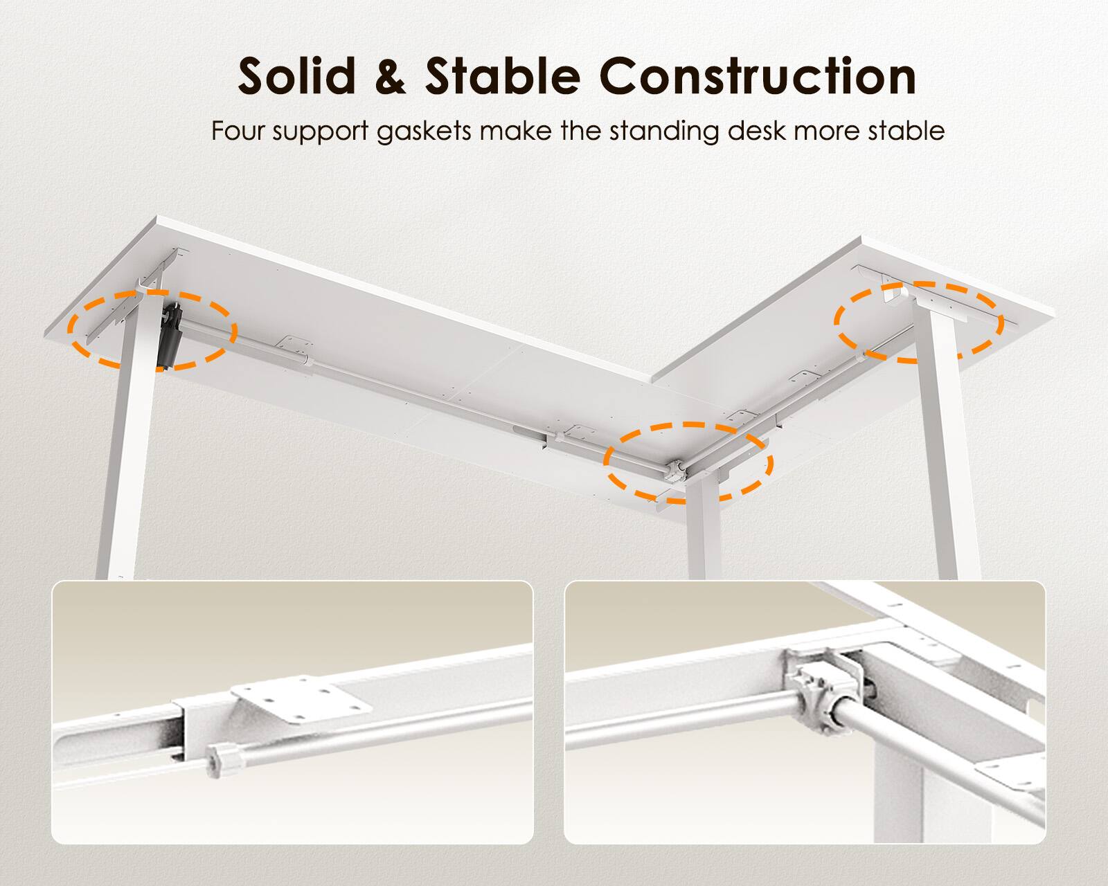 Solid & Stable Construction  
Four support gaskets make the standing desk more stable