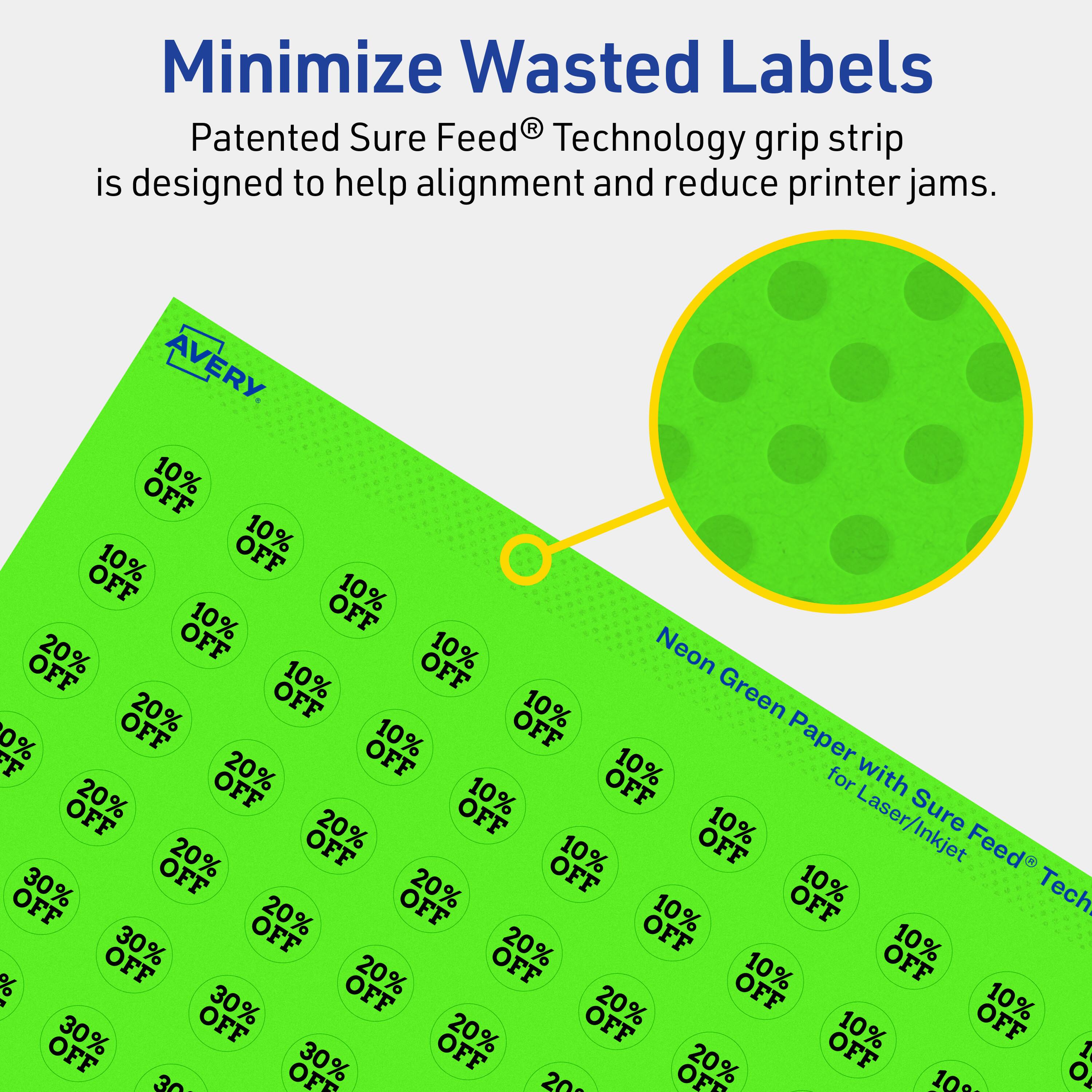 Minimize Wasted Labels

Patented Sure Feed® Technology grip strip is designed to help alignment and reduce printer jams.

AVERY

Neon Green Paper with Sure Feed® Technology for Laser/Inkjet

10% OFF
20% OFF
30% OFF